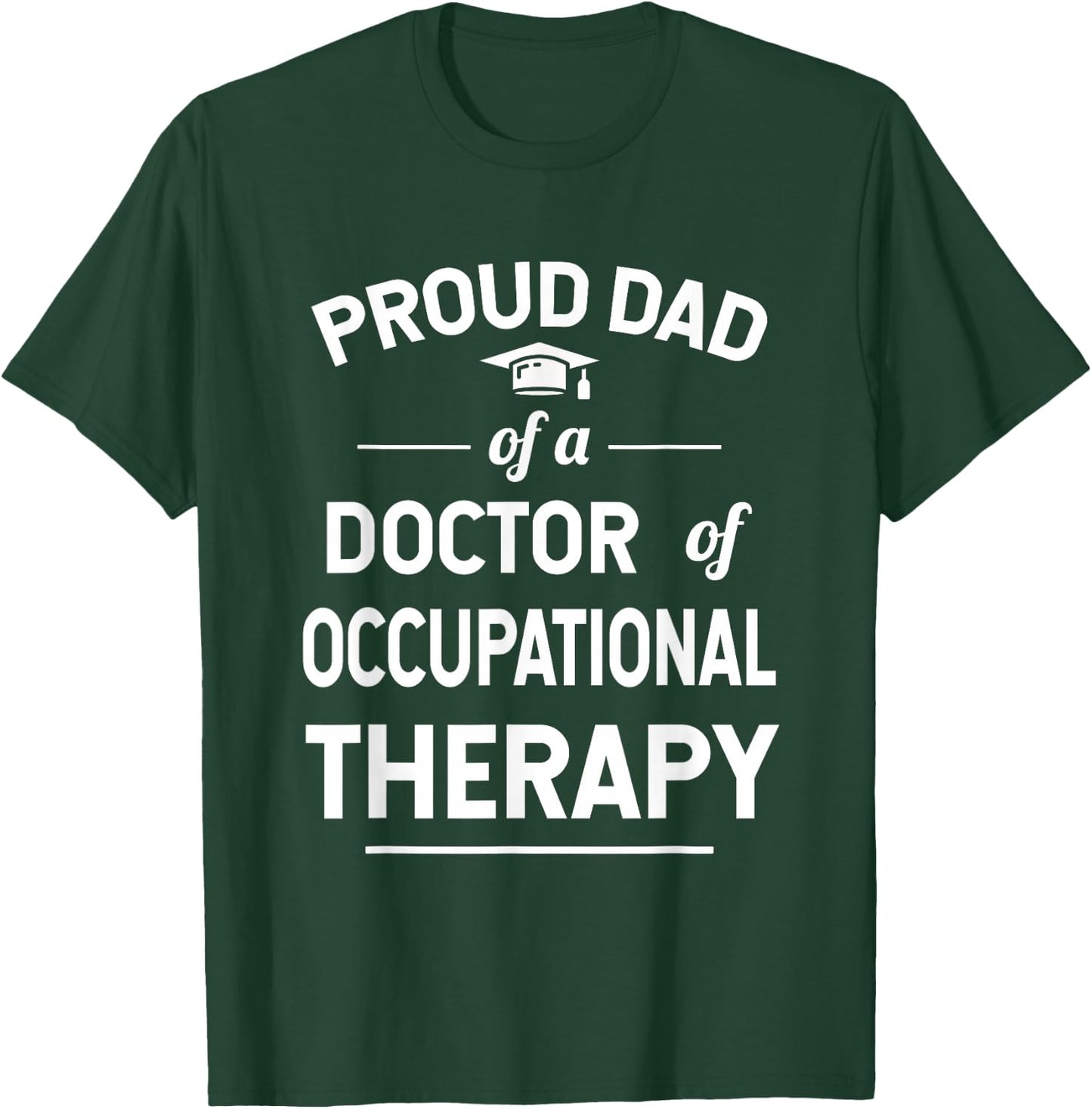 Proud Dad Of A Doctor Of Occupational Therapy T-Shirt - T-Shirt | Forest