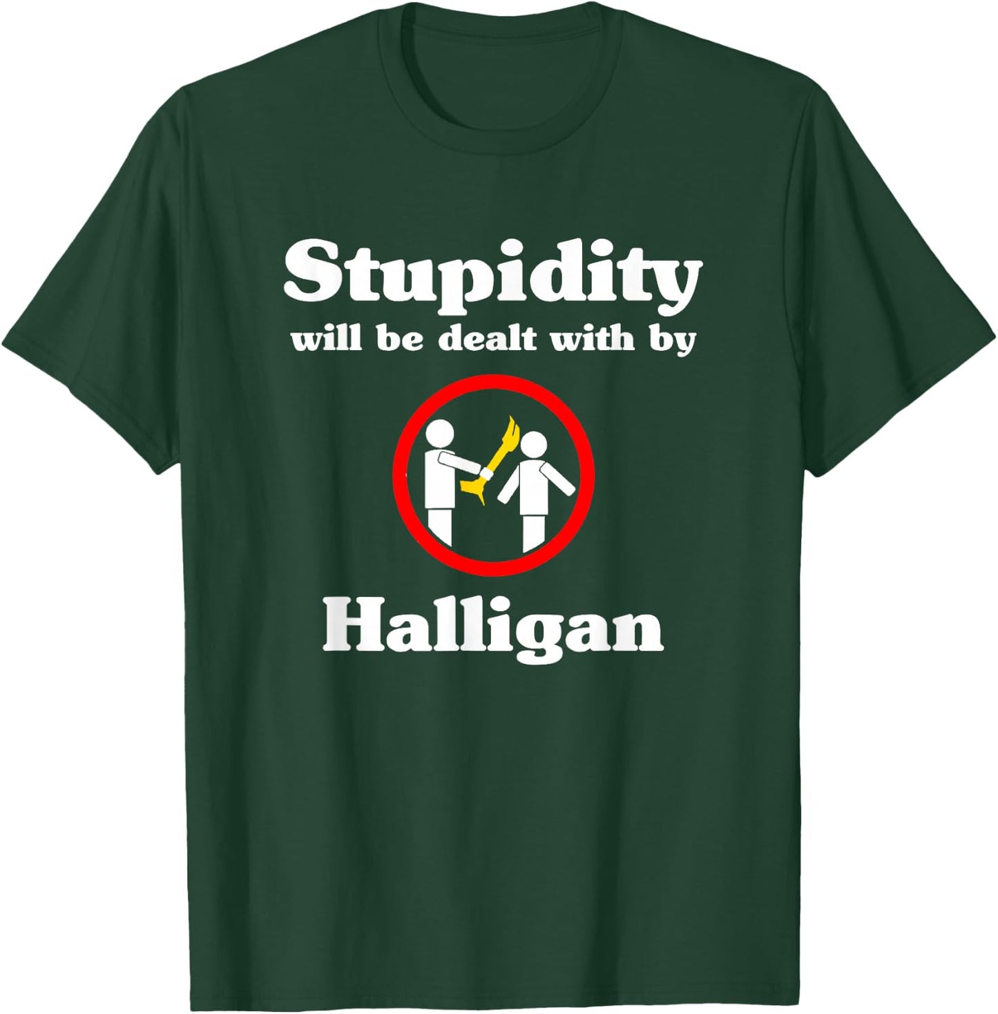 Stupidity Will Be Dealt With By Halligan - Firefighter T-Shirt - T-Shirt | Forest