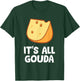Its All Gouda Love Cheese T-Shirt - T-Shirt | Forest