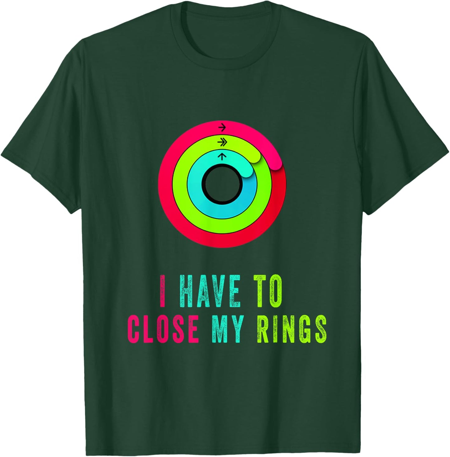I Have To Close My Rings Funny Gift T-Shirt - T-Shirt | Forest
