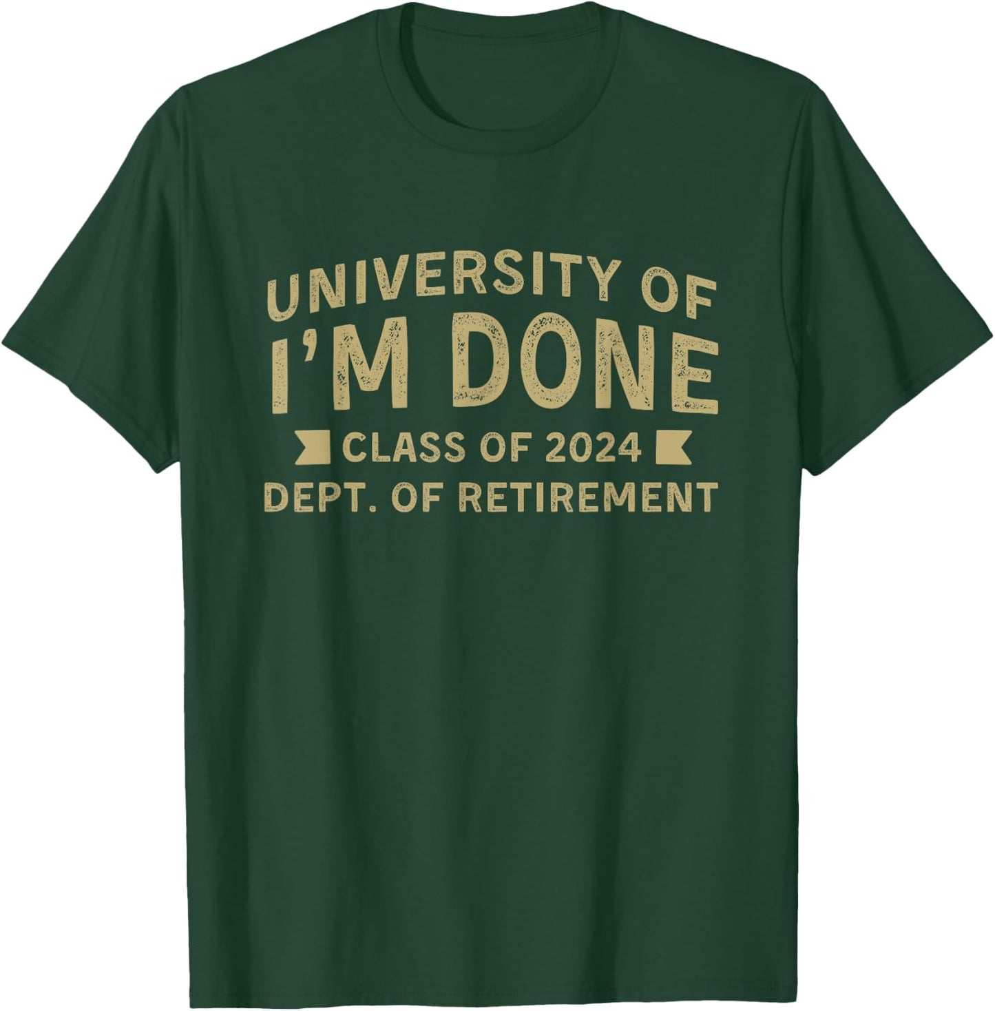 University Of I'm Done Teacher Funny Retirement Gift T-Shirt - T-Shirt | Forest
