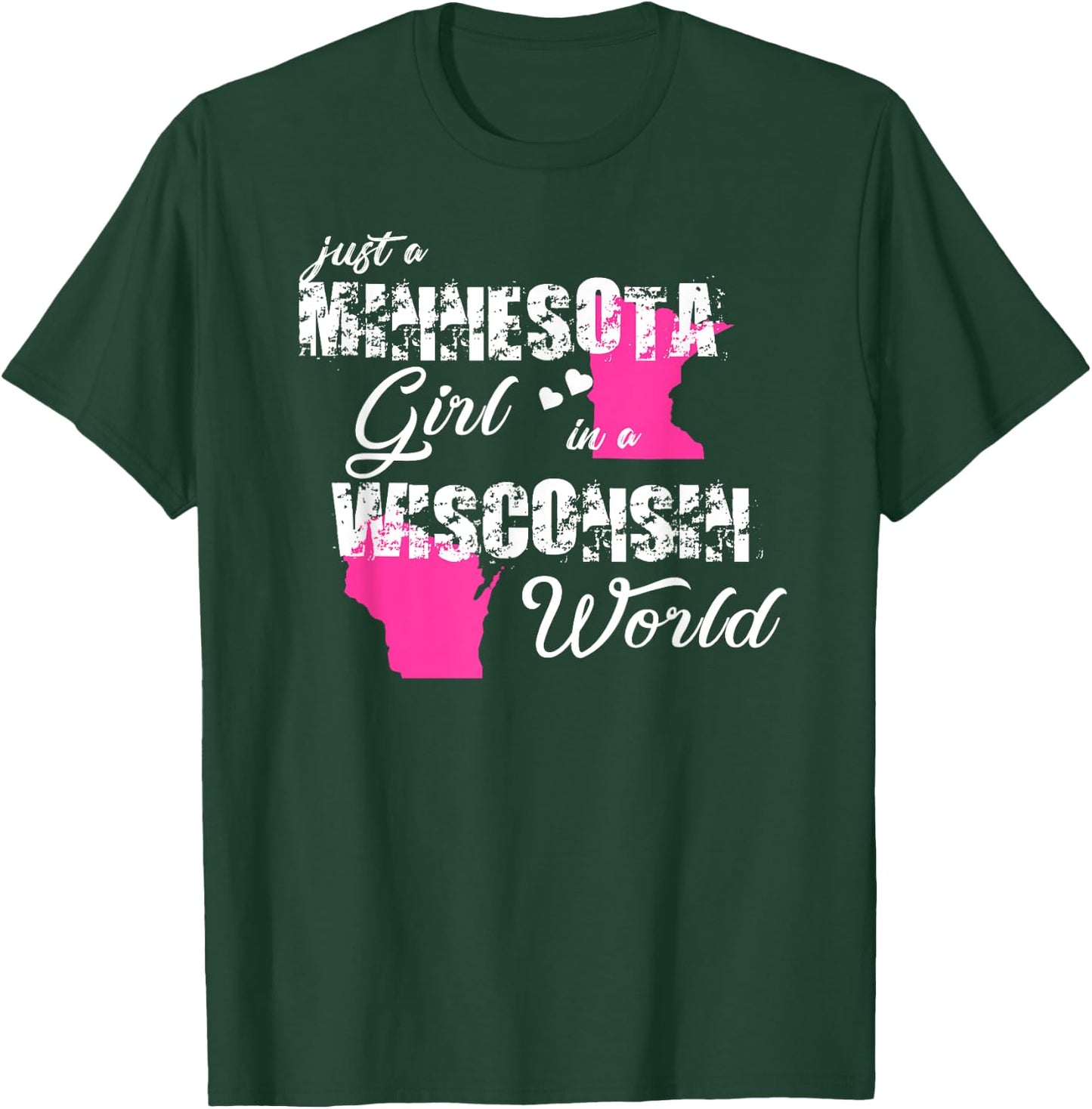 Funny Minnesota Shirts Just a Minnesota girl in a Wisconsin T-Shirt - T-Shirt | Forest
