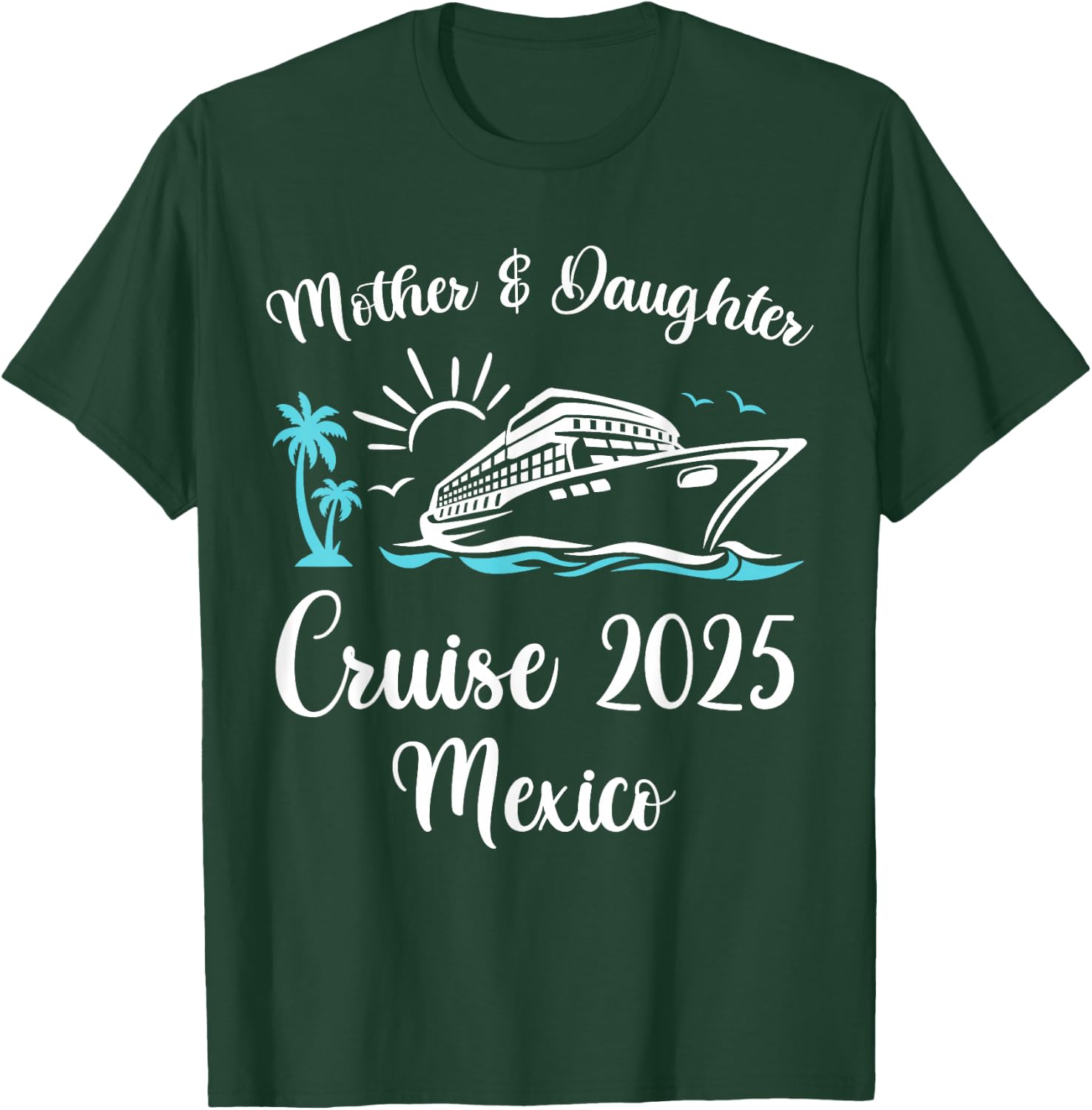 Mother Daughter Trip 2025 Mexico Cruise Vacation Matching T-Shirt - T-Shirt | Forest