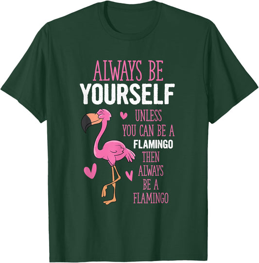 Flamingos Always Be Yourself Unless You Can Be A Flamingo T-Shirt - T-Shirt | Forest