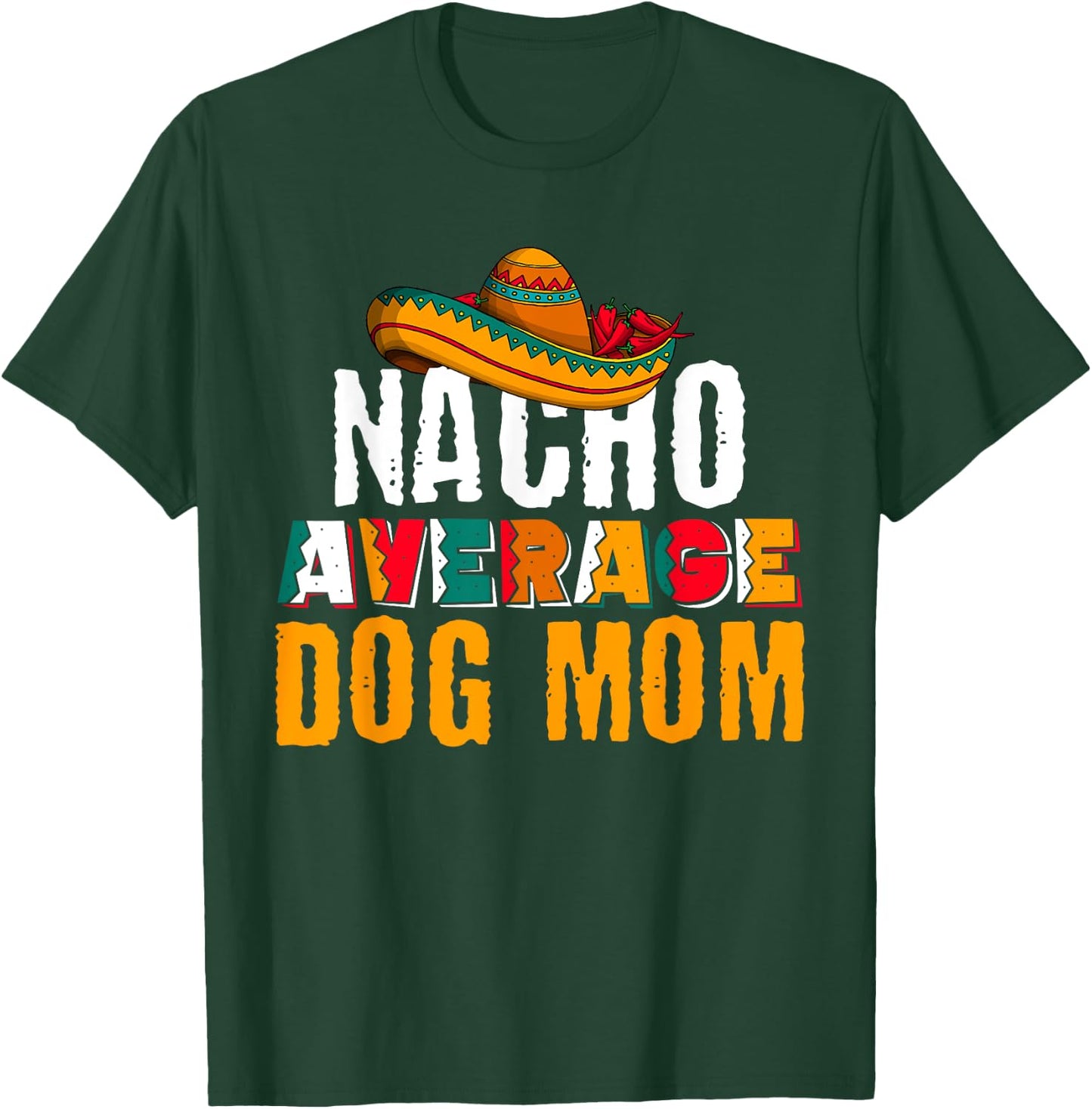 Nacho Average Dog Mom Cinco De Mayo Funny Mexican Latin T-Shirt - T-Shirt | Forest