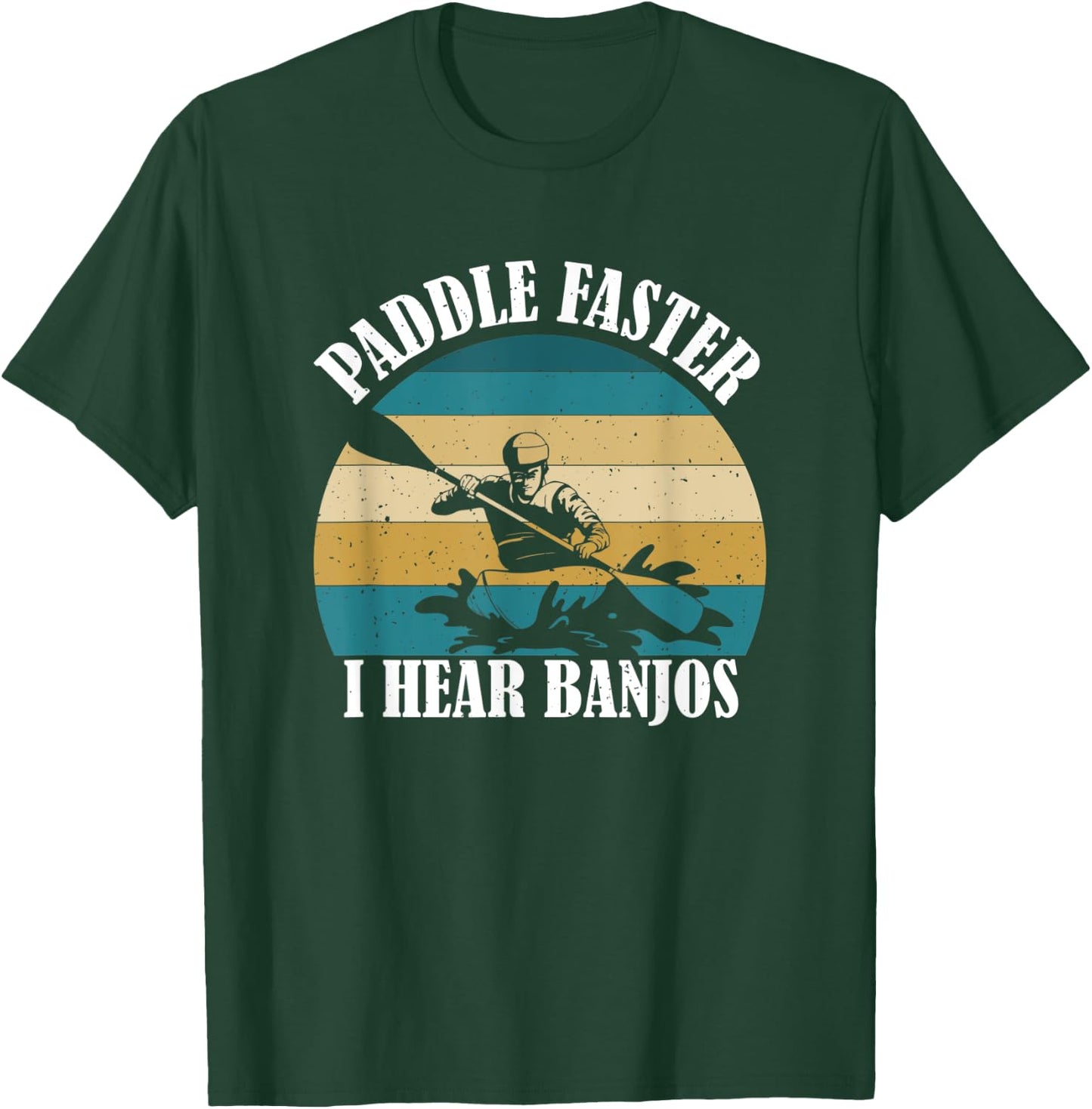 Canoe Camping Paddling Rafting Paddle Faster I Hear Banjos T-Shirt - T-Shirt | Forest