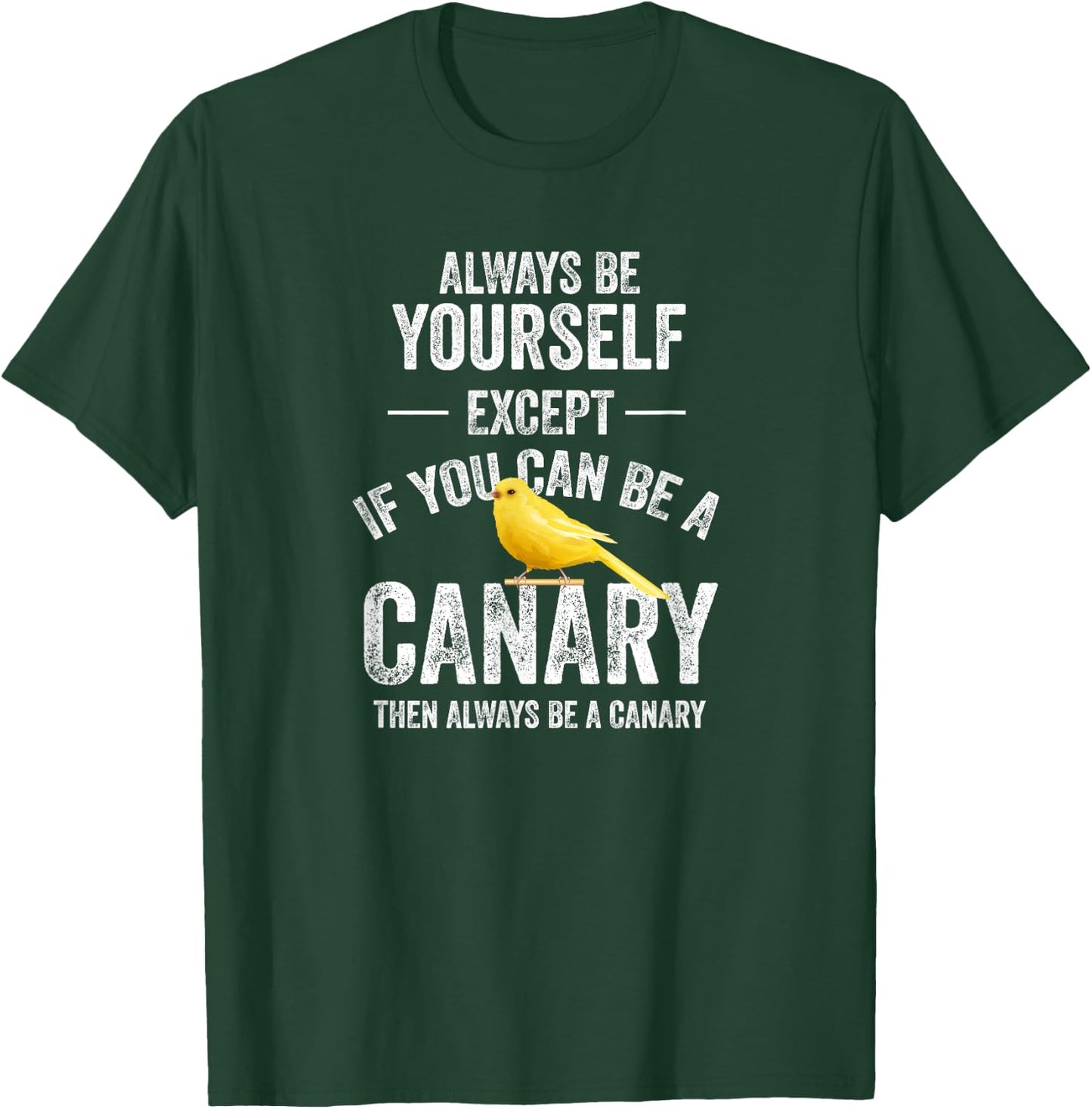 Be A Canary Canary Bird Pet T-Shirt - T-Shirt | Forest