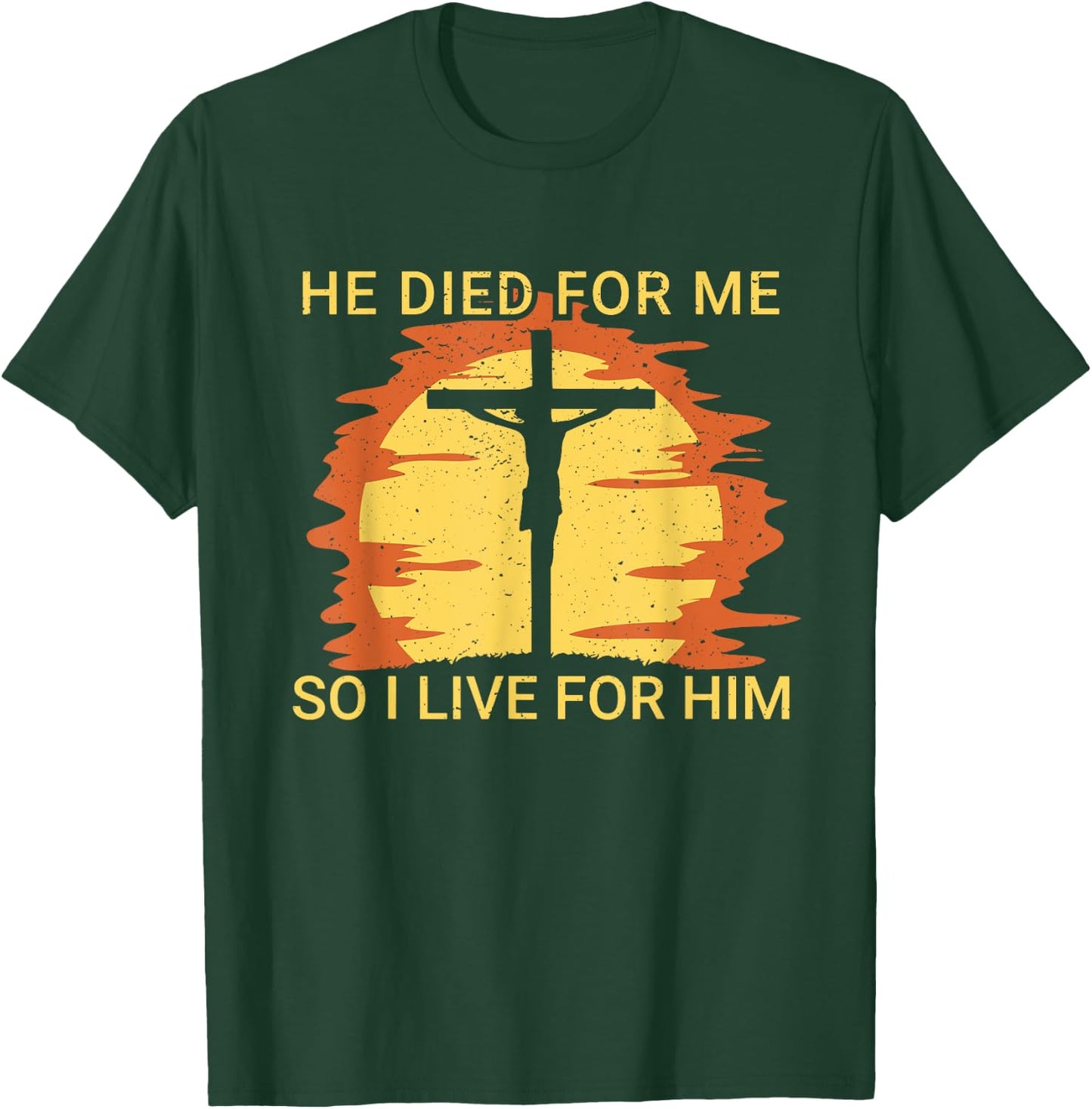 He died for me so I live Jesus Cross Faith T-Shirt - T-Shirt | Forest