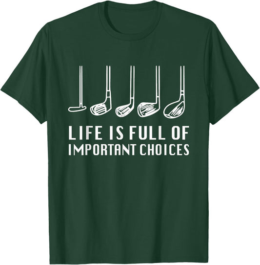 Funny Life Is Full Of Important Choices Golf Lover T-Shirt - T-Shirt | Forest