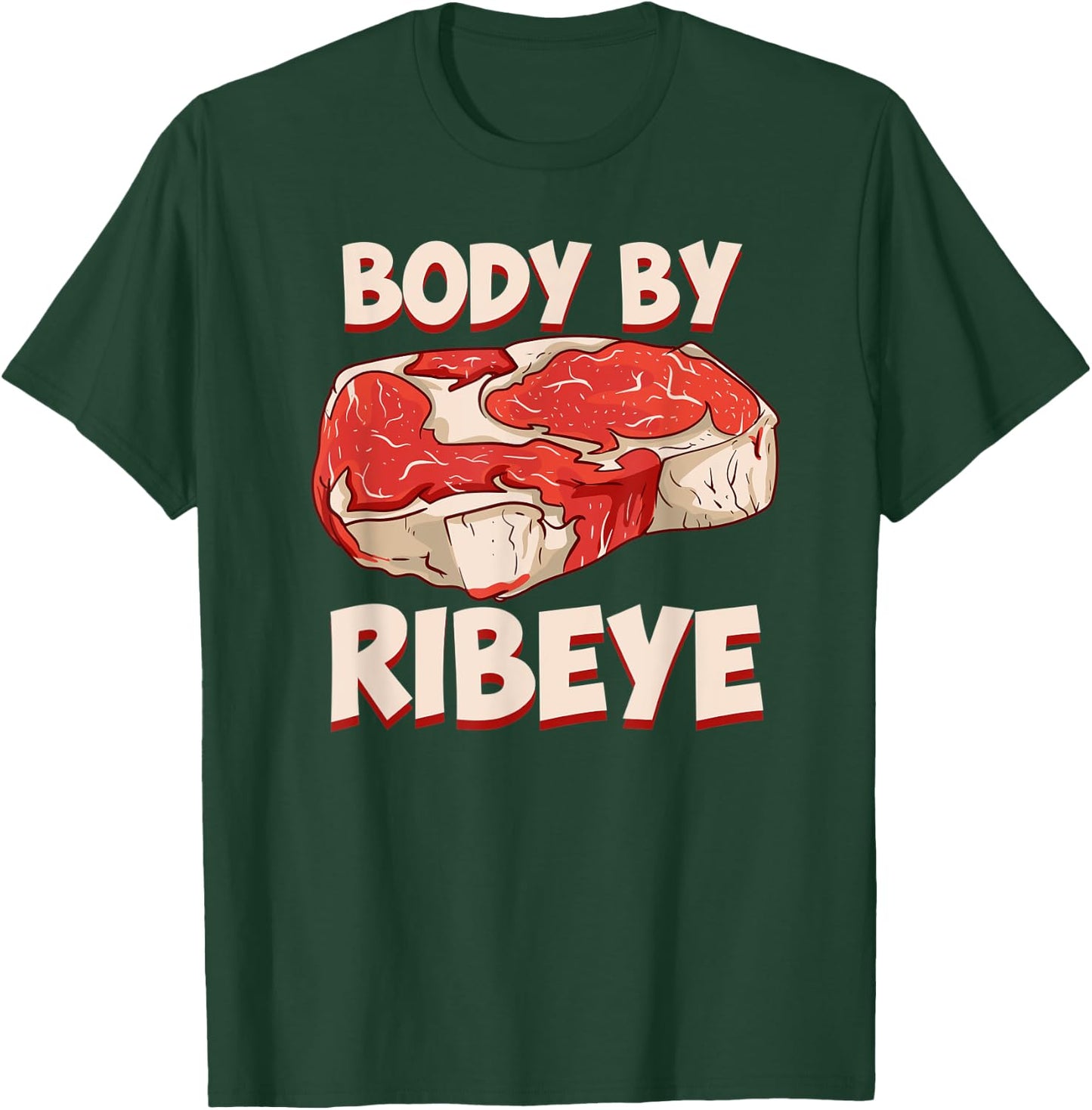 Body By Ribeye Funny Beef Steak Grilling Meat Lover BBQ T-Shirt - T-Shirt | Forest