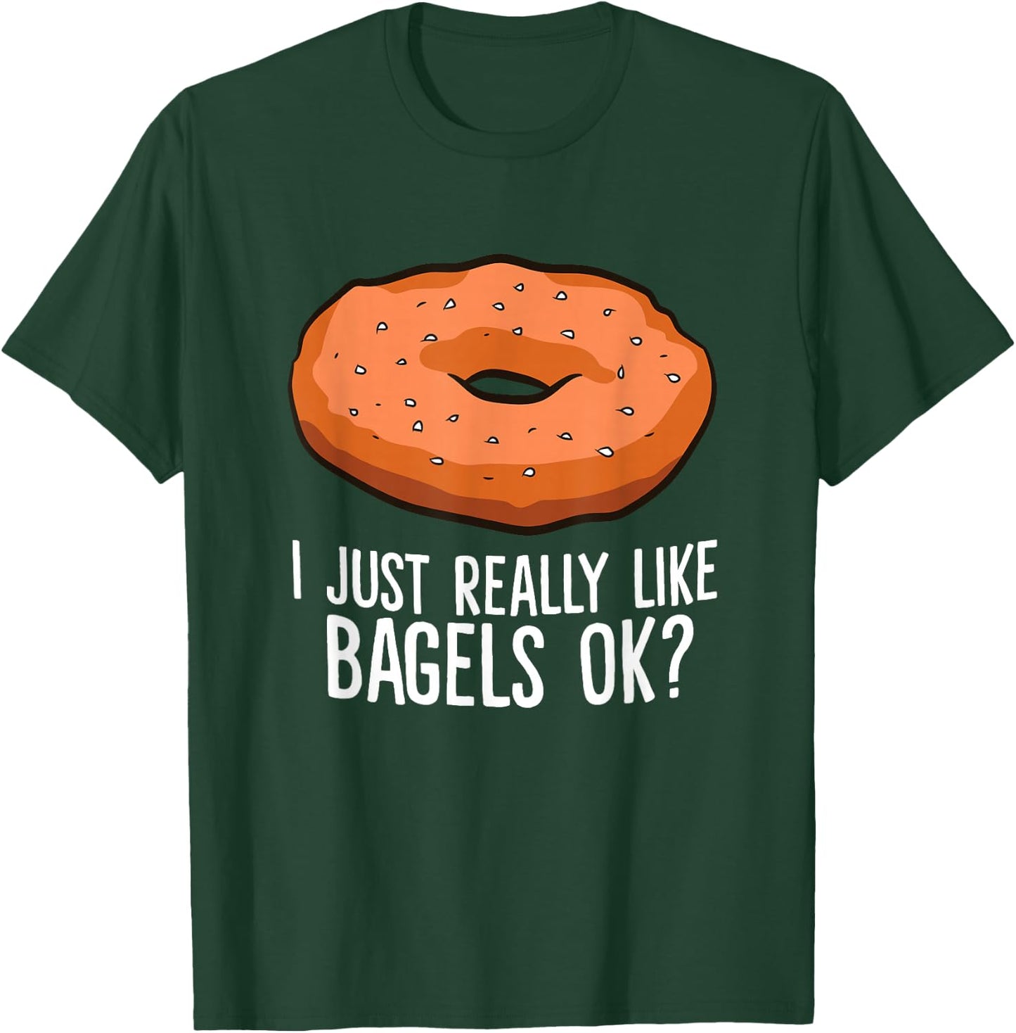 Funny Bagel Lover Gift I Just Really Like Bagels Ok T-Shirt - T-Shirt | Forest
