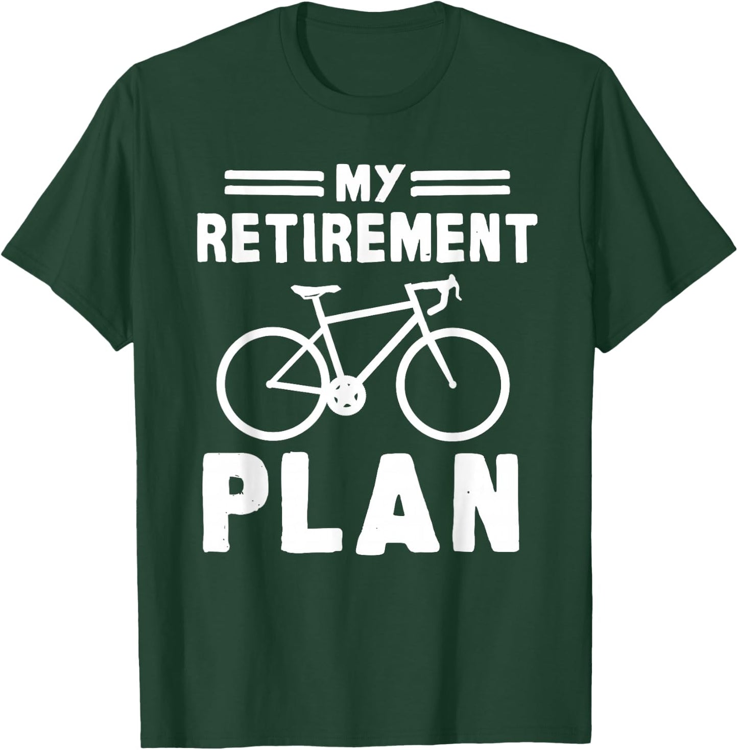 My Retirement Plan Bicycle Bike Gift Retirement T-Shirt - T-Shirt | Forest