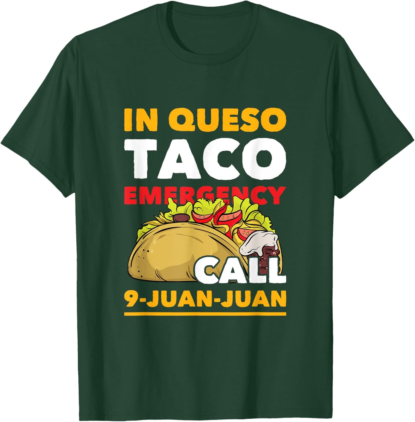 In Queso Taco Emergency Call 9-Juan-Juan Funny Mexican Food T-Shirt - T-Shirt | Forest
