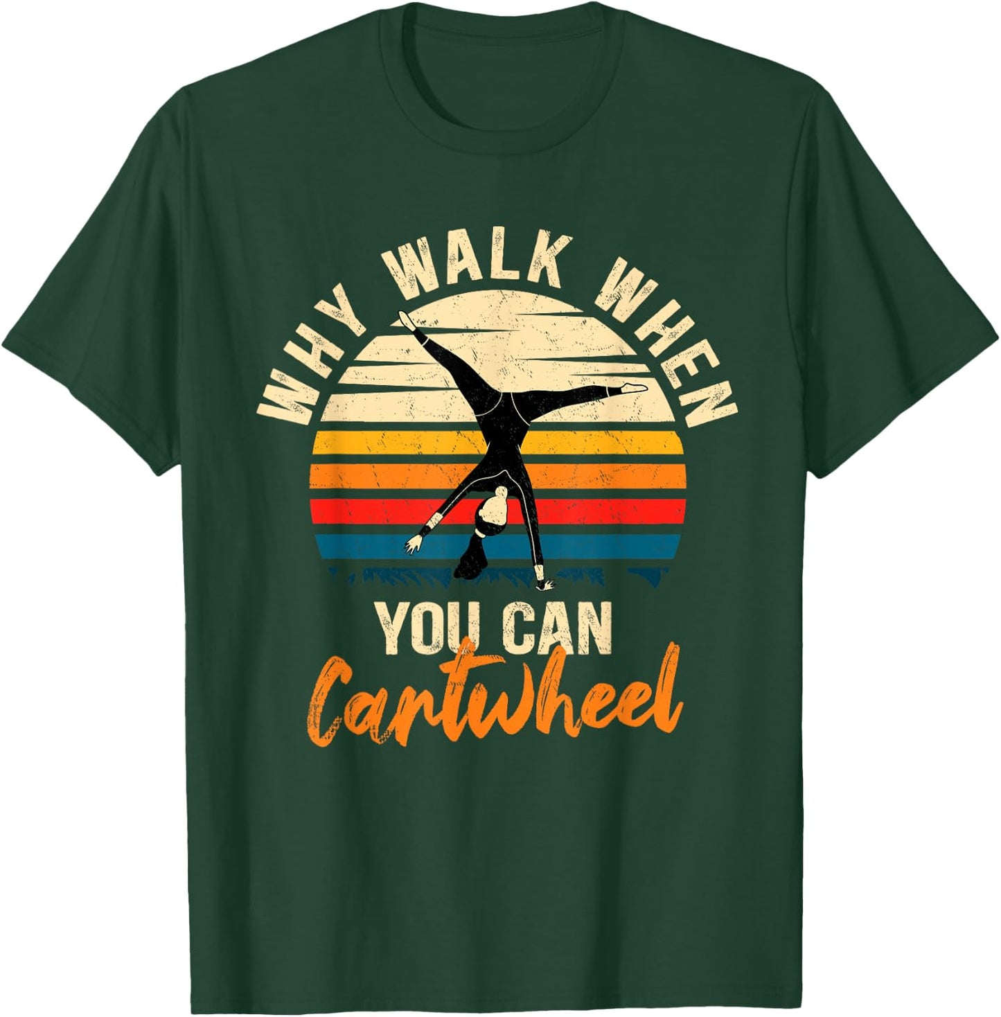Why Walk When You Can Cartwheel - Funny Tumbling Girl T-Shirt - T-Shirt | Forest