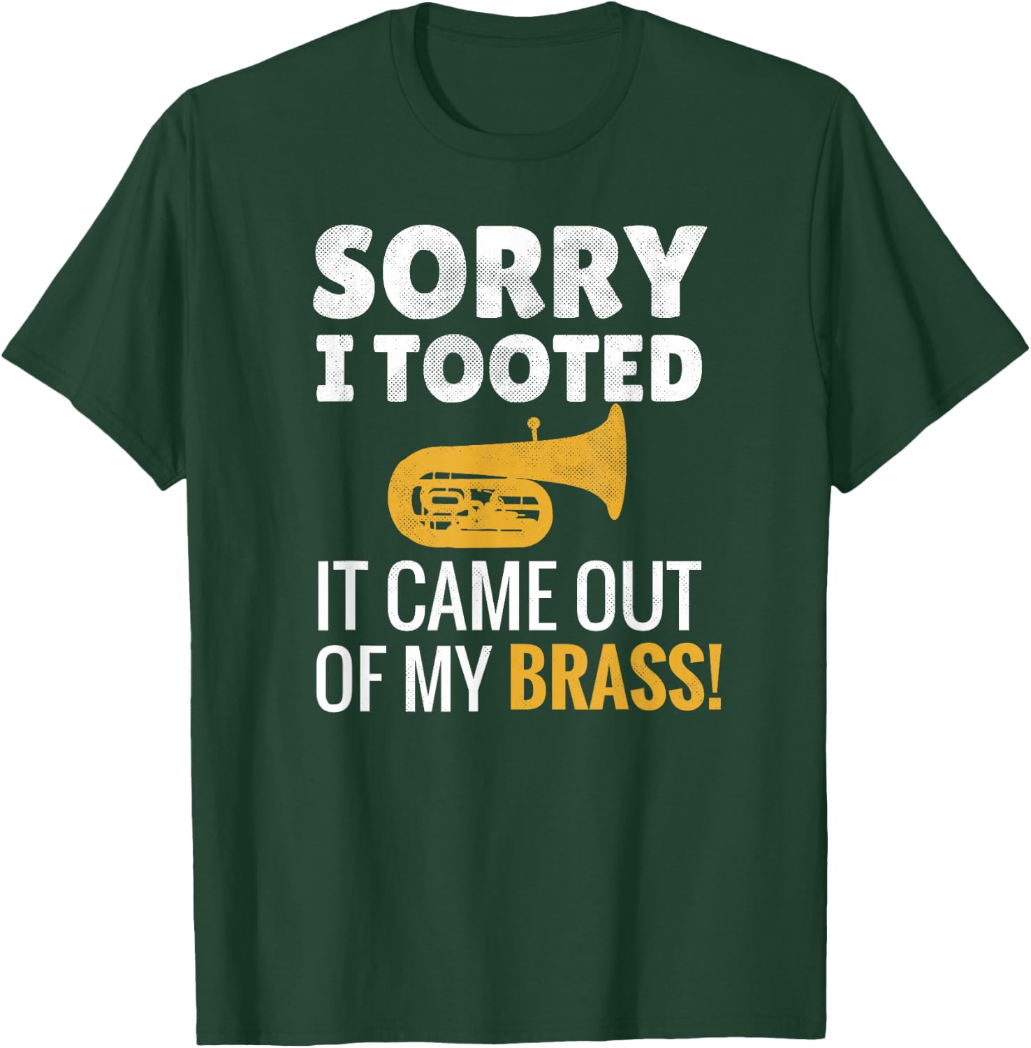Sorry I Tooted | Marching Band Tubist Funny Tuba Player T-Shirt - T-Shirt | Forest