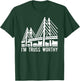 Bridge Engineering Truss Worthy Pun Civil Engineer T-Shirt - T-Shirt | Forest