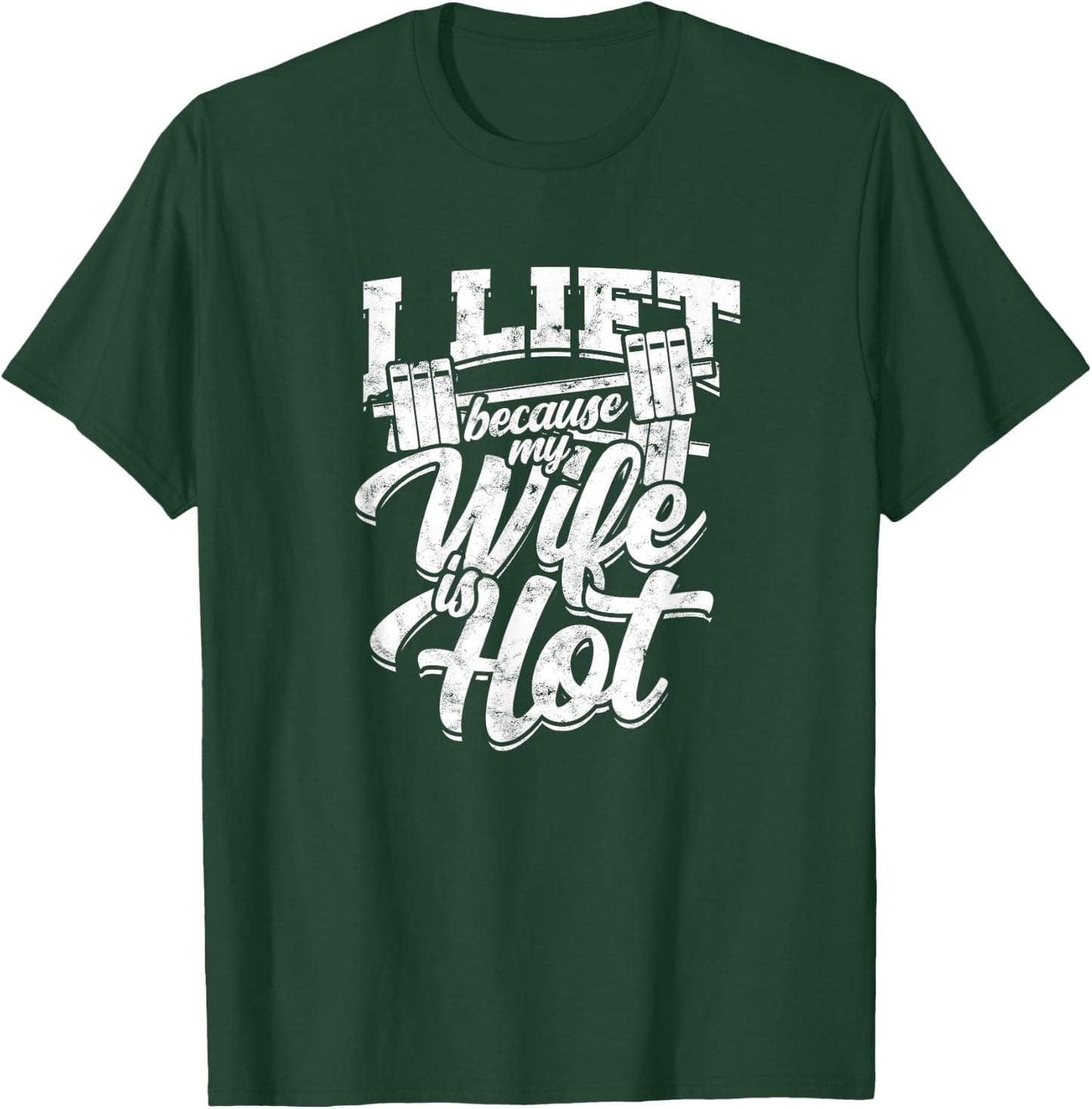 I lift because my wife is hot – Gym fitness T-Shirt - T-Shirt | Forest