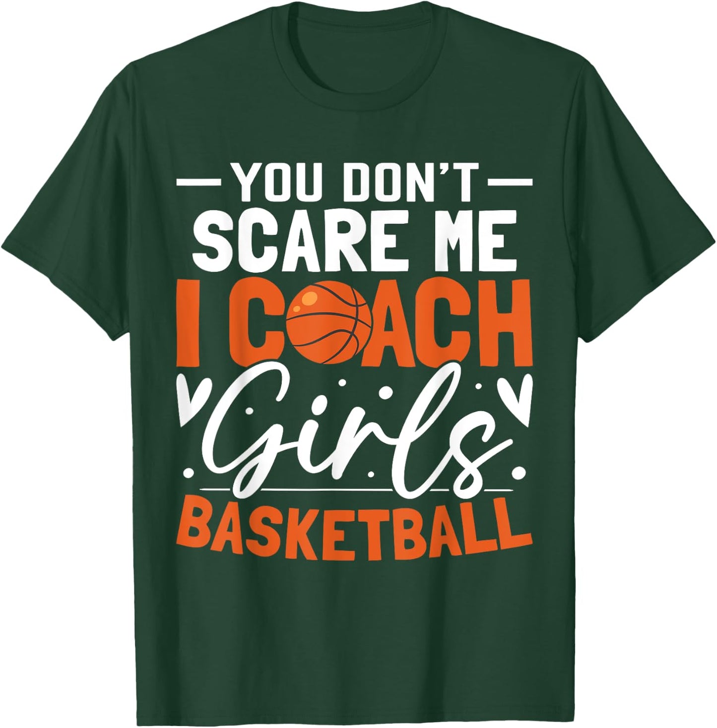 You Don't Scare Me I Coach Girls Basketball Funny Sport T-Shirt - T-Shirt | Forest