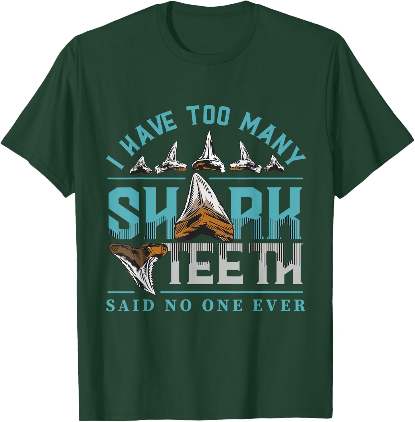 Shark teeth design with quote I have too many shark teeth T-Shirt - T-Shirt | Forest