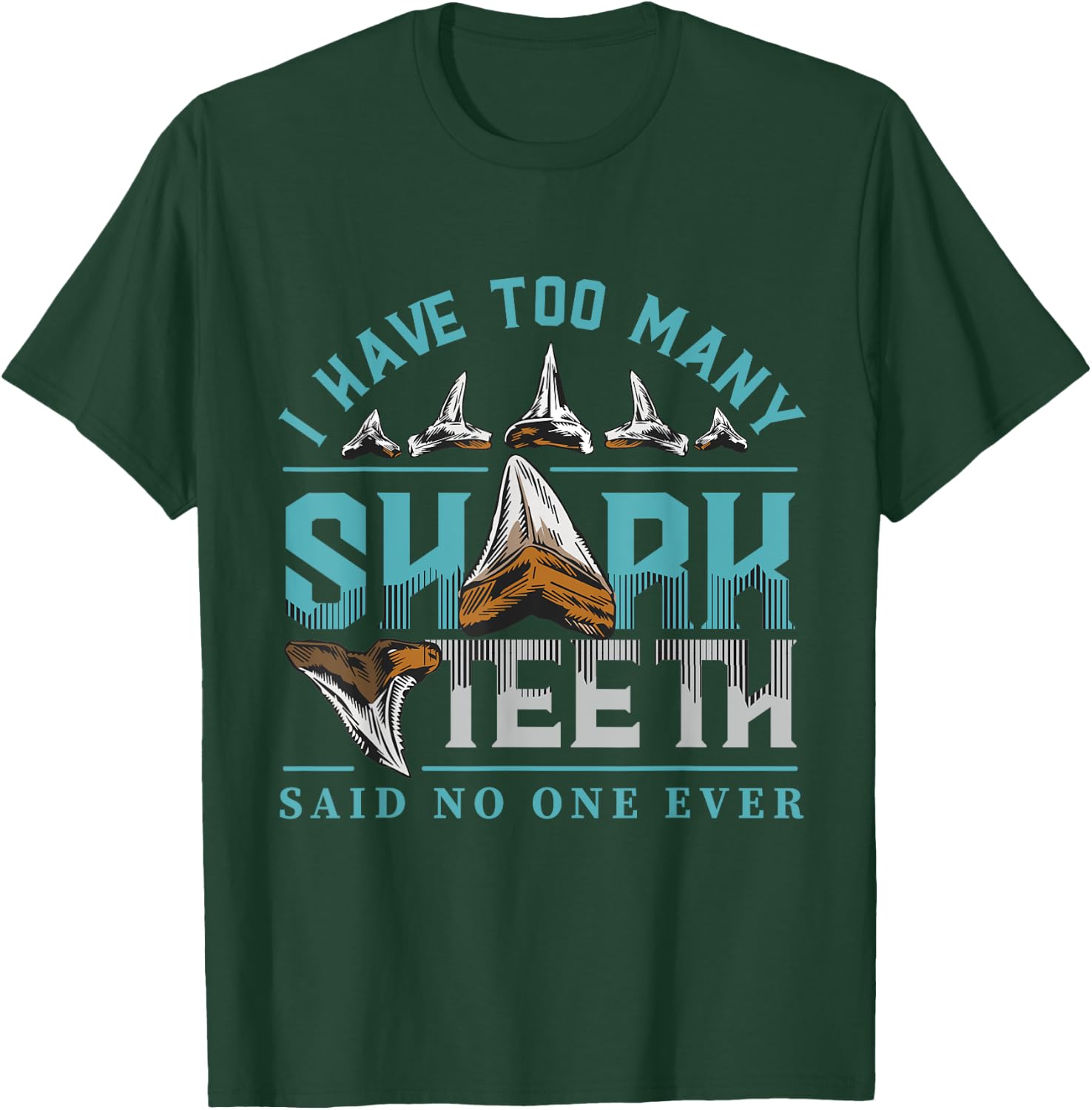Shark teeth design with quote I have too many shark teeth T-Shirt - T-Shirt | Forest