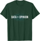 Data > Opinion Programmer T-Shirt - T-Shirt | Forest