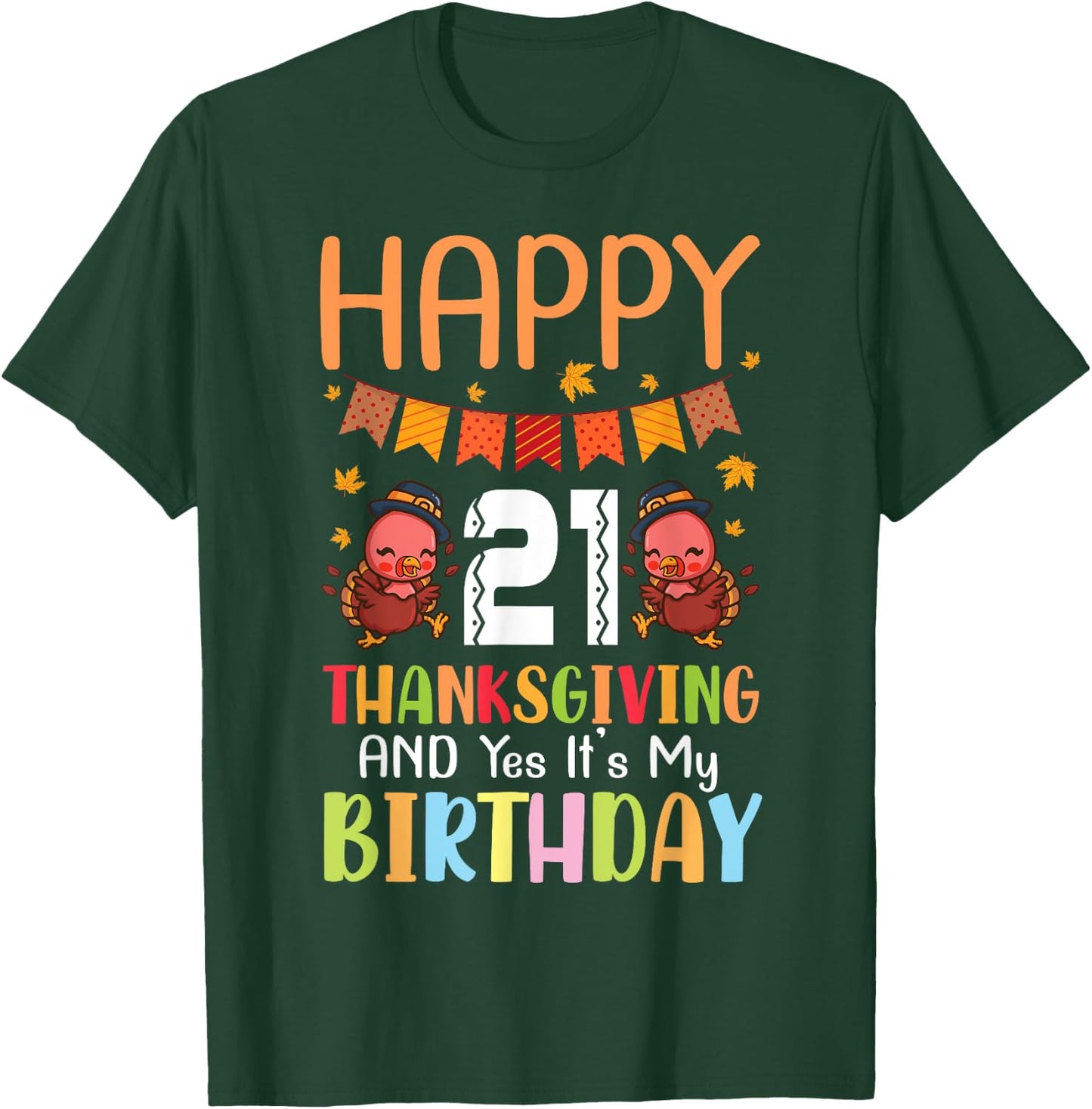 Happy Me 21 Thanksgiving Day And Yes It's My 21st Birthday T-Shirt - T-Shirt | Forest