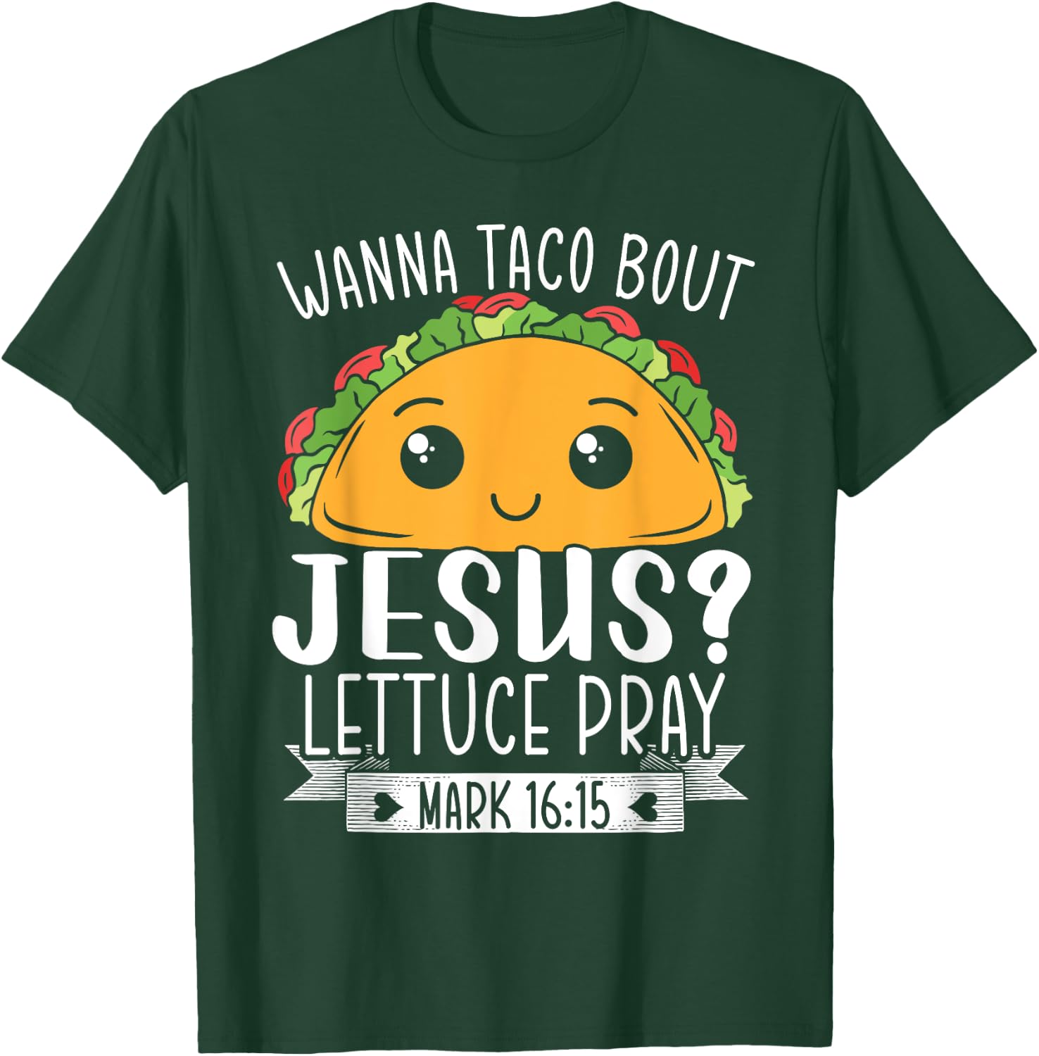 Wanna Taco Bout Jesus Lettuce Pray Mark 16:15 Cinco De Mayo T-Shirt - T-Shirt | Forest