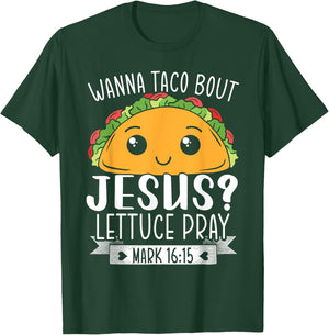 Wanna Taco Bout Jesus Lettuce Pray Mark 16:15 Cinco De Mayo T-Shirt - T-Shirt | Forest