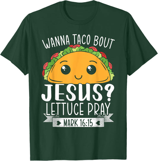 Wanna Taco Bout Jesus Lettuce Pray Mark 16:15 Cinco De Mayo T-Shirt - T-Shirt | Forest