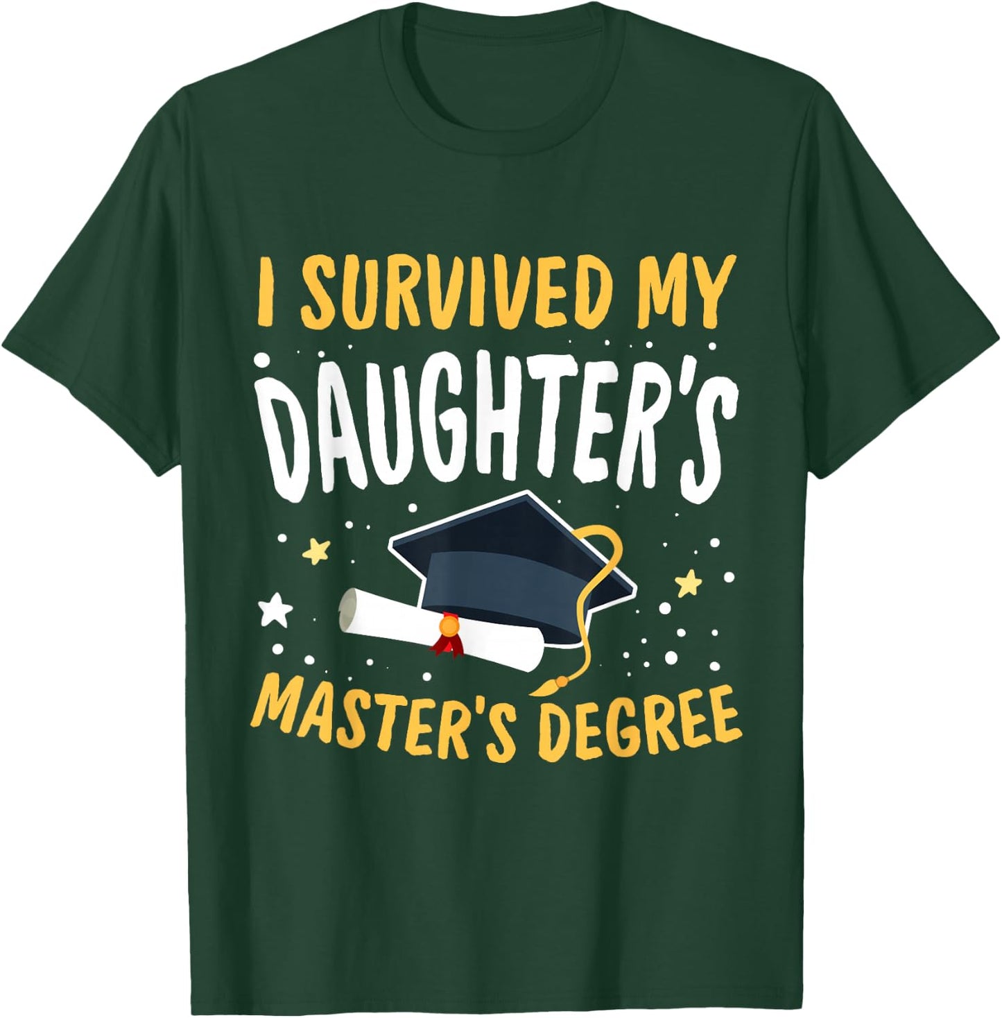 I Survived My Daughter's Master's Degree Happy Senior 2025 T-Shirt - T-Shirt | Forest