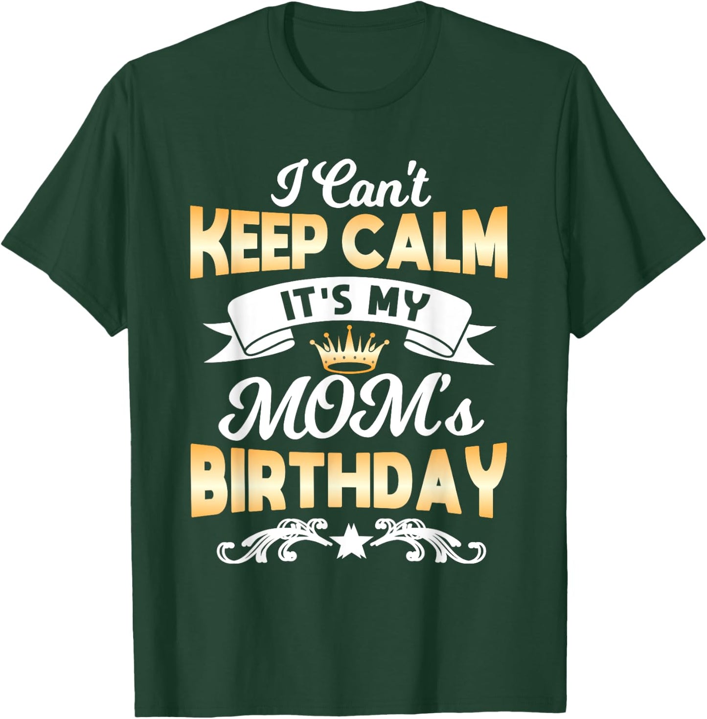 It's My Mom's Birthday Shirt I Can't Keep Calm Mom T-Shirt - T-Shirt | Forest