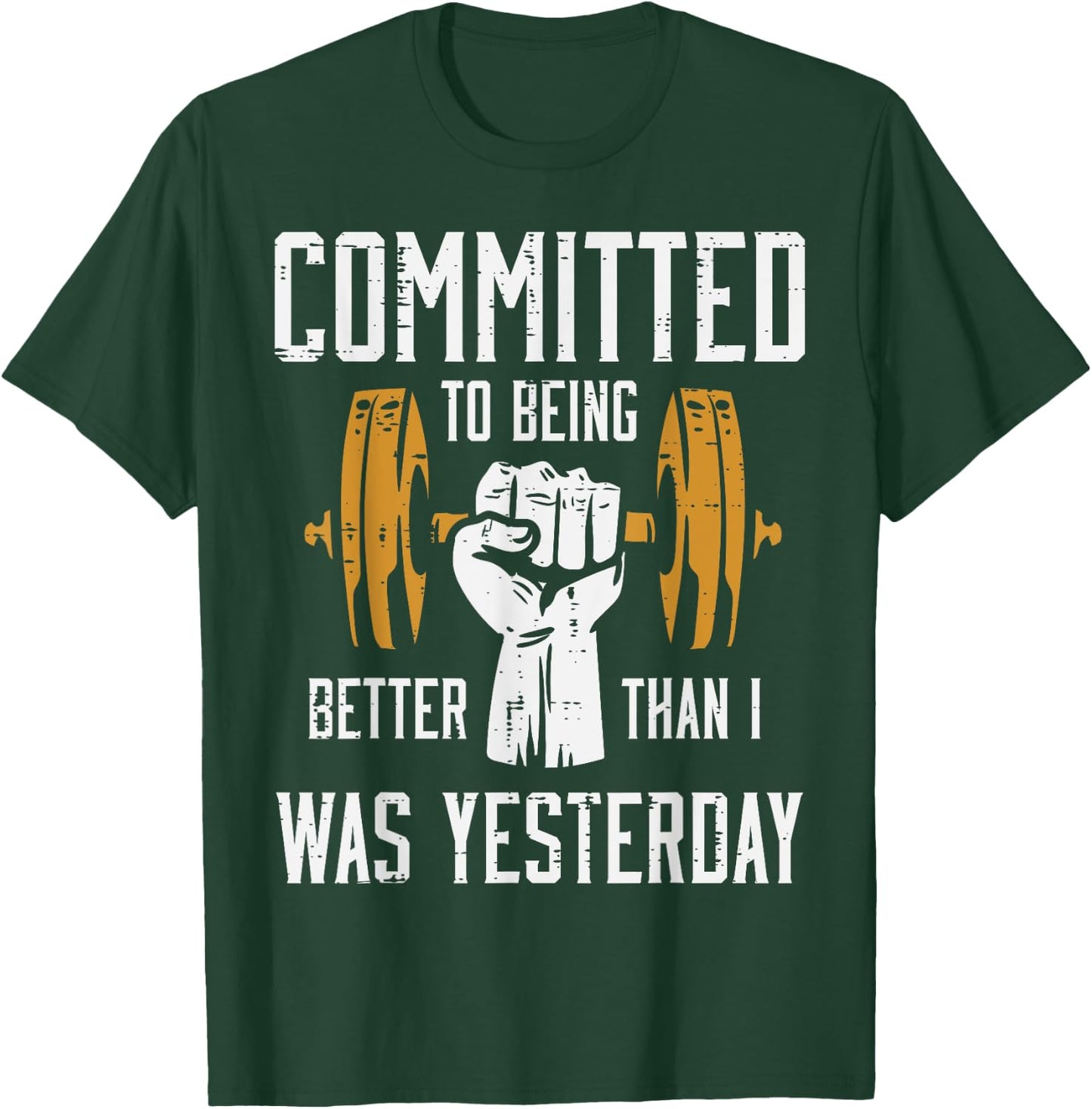 Gym Committed To Better Than Yesterday Workout Men Women T-Shirt - T-Shirt | Forest