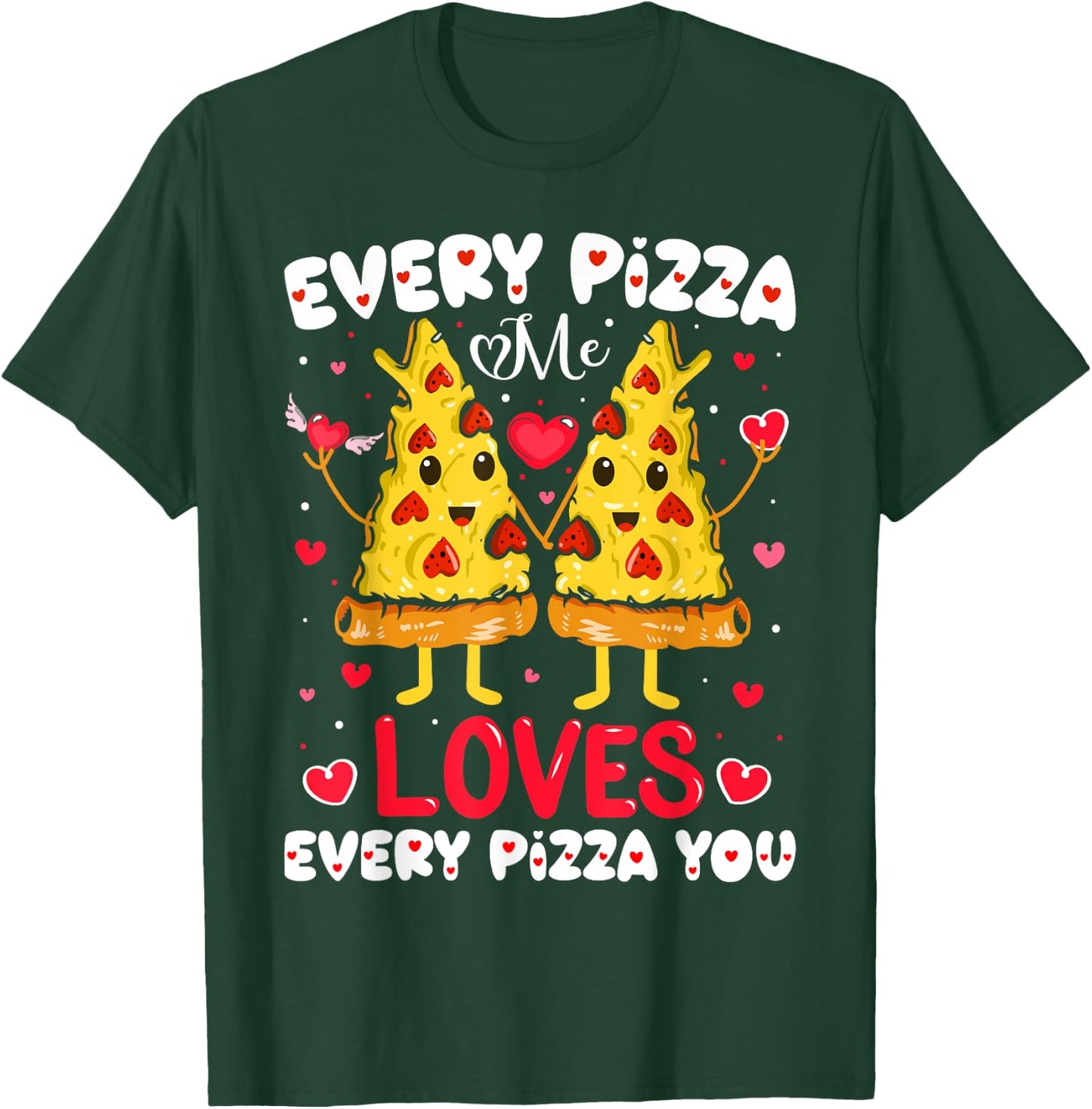 Every Pizza Me Loves Every Pizza You Valentine's Day T-Shirt - T-Shirt | Forest