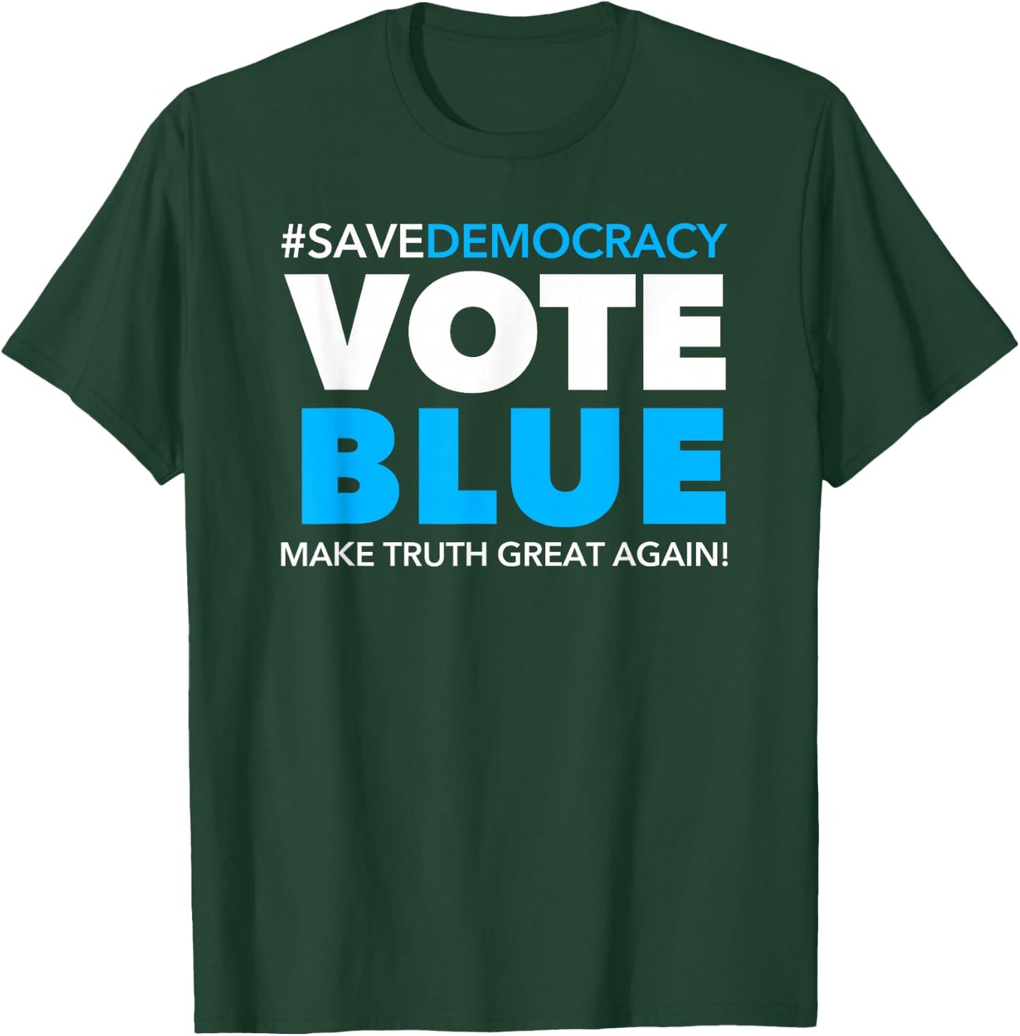 Save Democracy - Vote Blue - Make Truth Great Again T-Shirt - T-Shirt | Forest