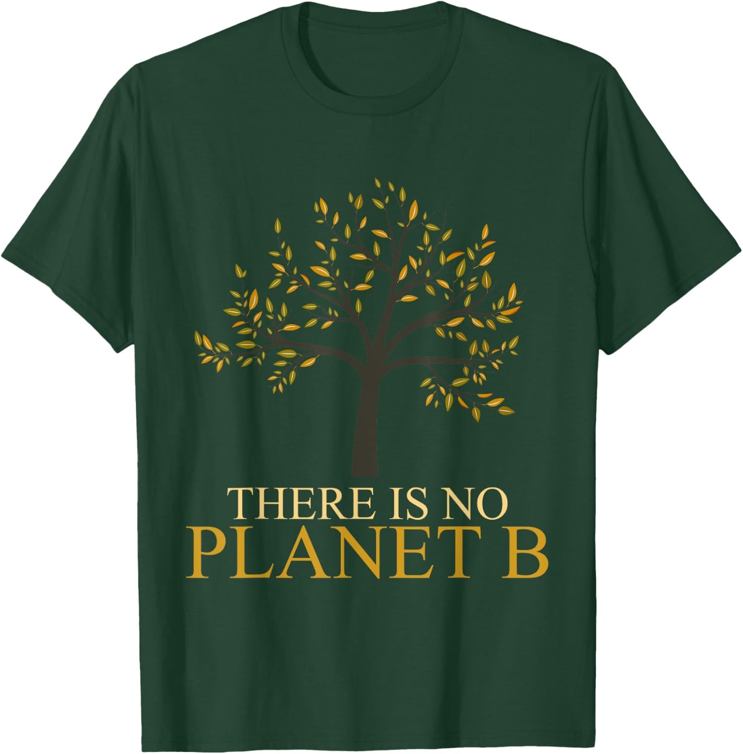 There Is No Planet B Earth Day T-Shirt - T-Shirt | Forest