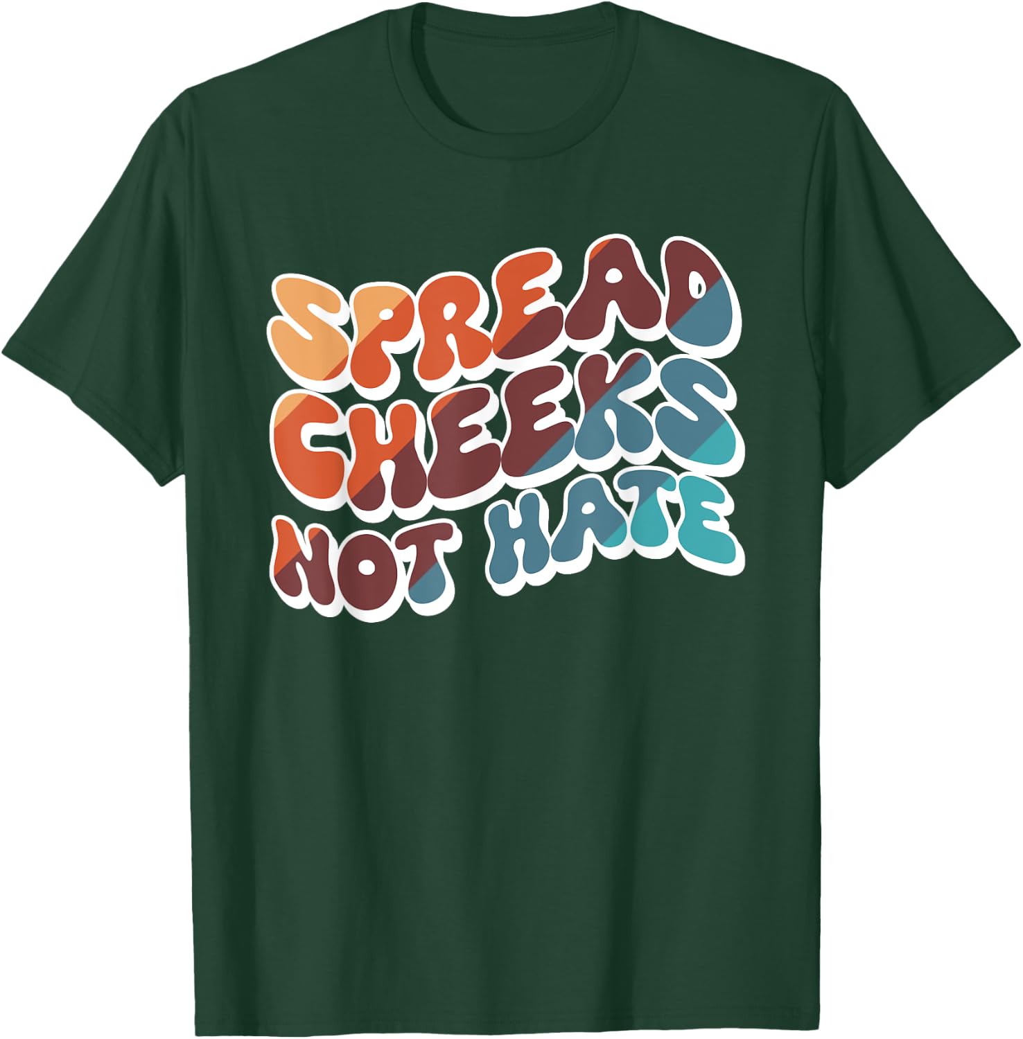 Spread Cheeks Not Hate T-Shirt - T-Shirt | Forest