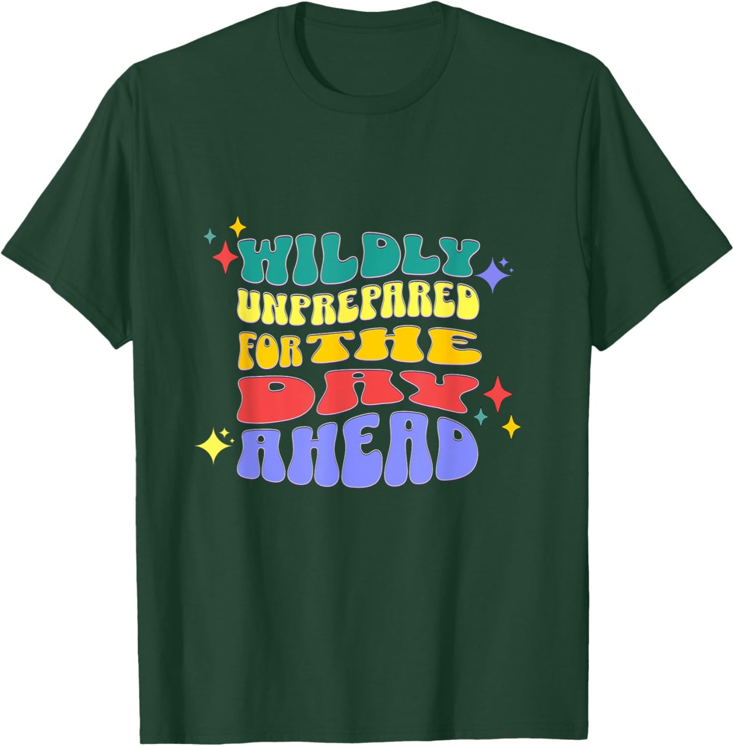 Wildly Unprepared For The Day Ahead Funny Sarcasm T-Shirt - T-Shirt | Forest