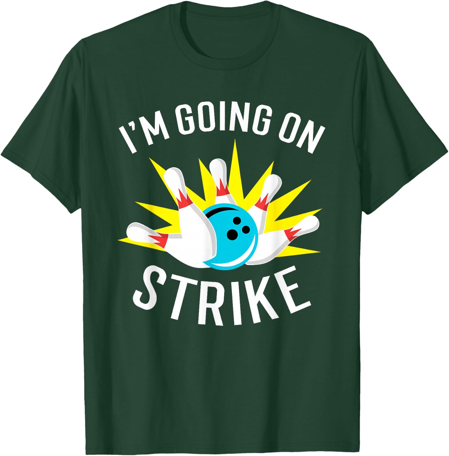 I'm Going On Strike Bowling T-Shirt - T-Shirt | Forest
