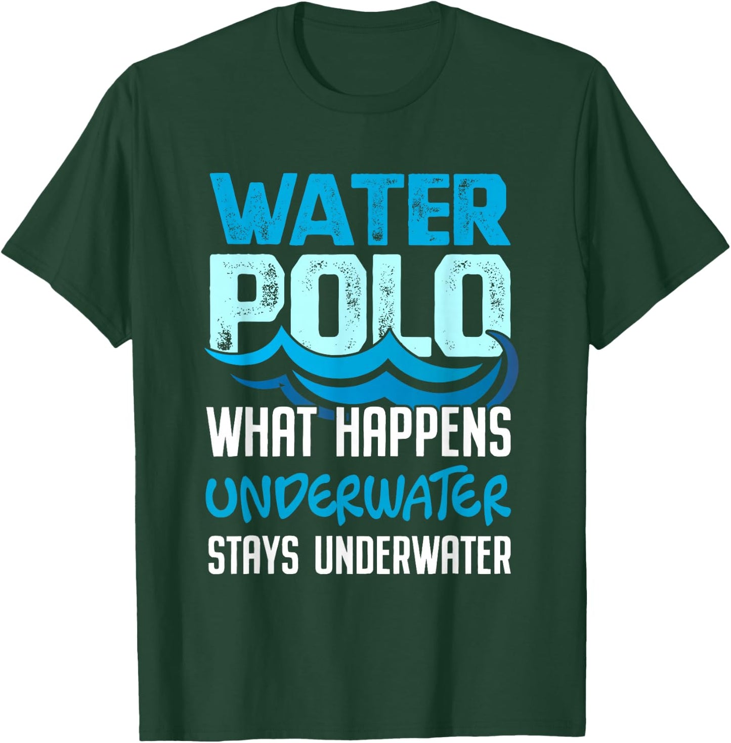 What Happens Underwater Stays Underwater Funny Water Polo Shirt T-Shirt - T-Shirt | Forest