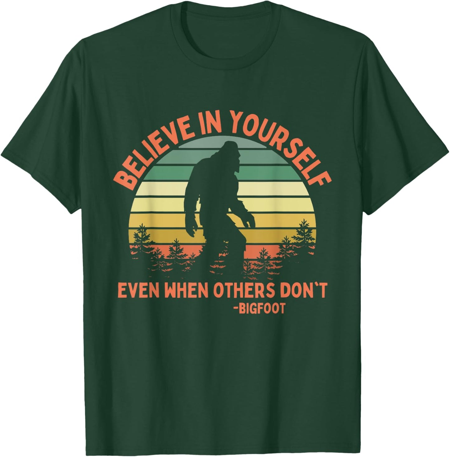 Bigfoot Funny Believe In Yourself Sasquatch Motivation T-Shirt - T-Shirt | Forest