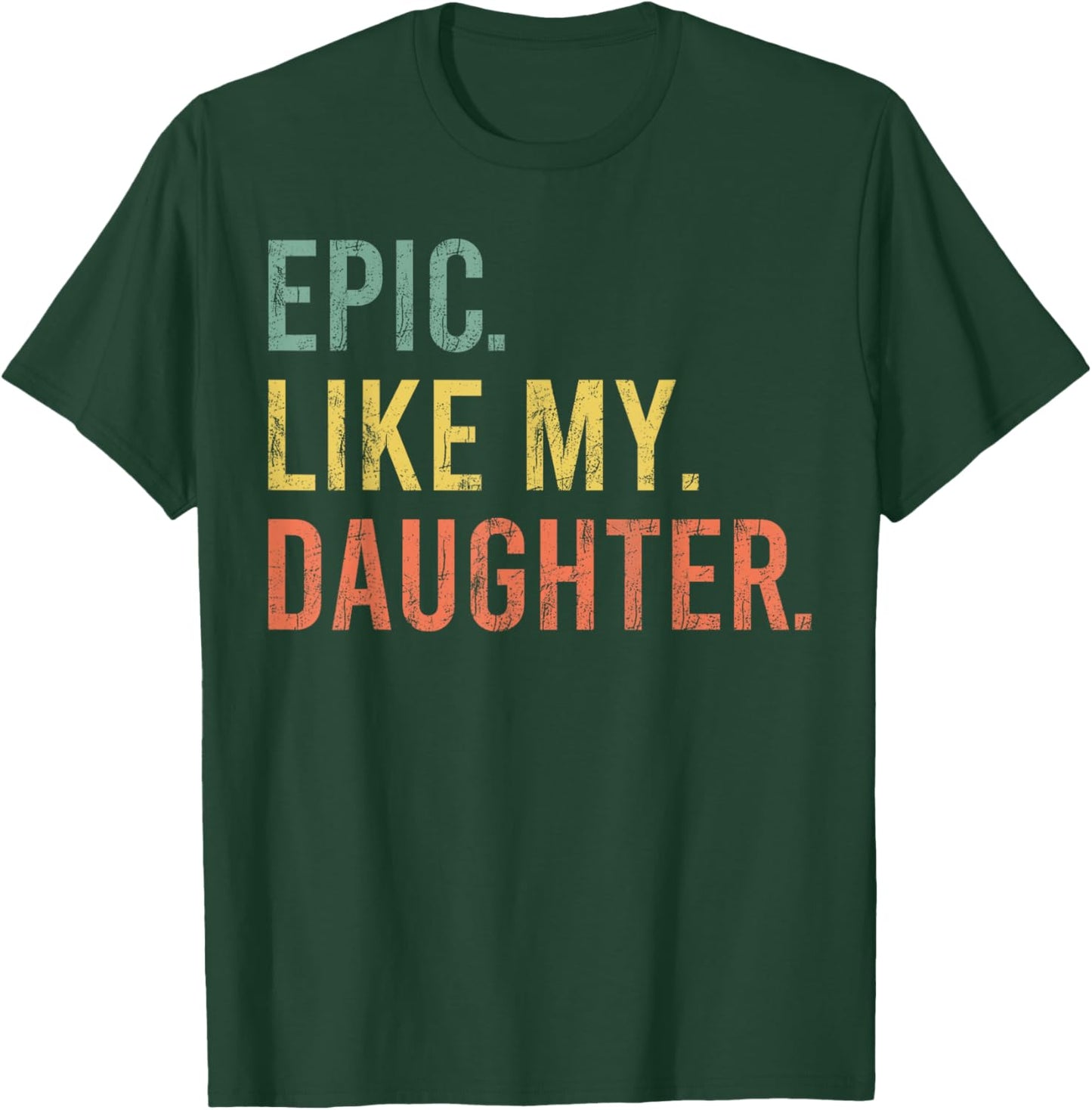 Funny Dad Joke Retro Fathers Day Epic Like My Daughter T-Shirt - T-Shirt | Forest