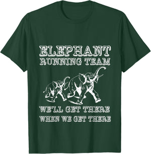 Elephant Running Team We'll Get There When We Get There T-Shirt - T-Shirt | Forest