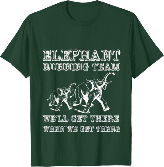 Elephant Running Team We'll Get There When We Get There T-Shirt - T-Shirt | Forest