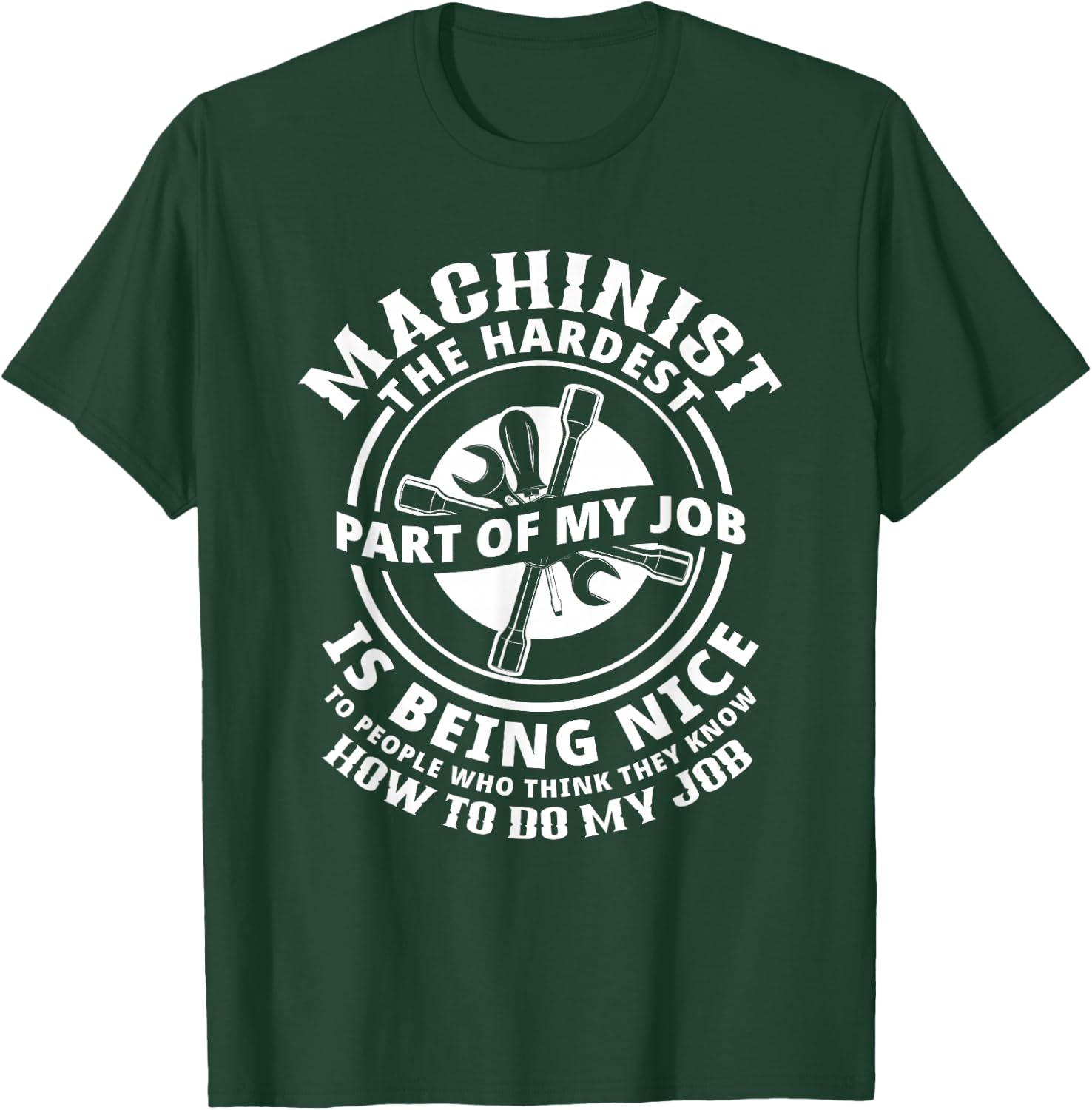 Funny Machinist Sarcastic Machine Operator T-Shirt - T-Shirt | Forest