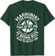 Funny Machinist Sarcastic Machine Operator T-Shirt - T-Shirt | Forest