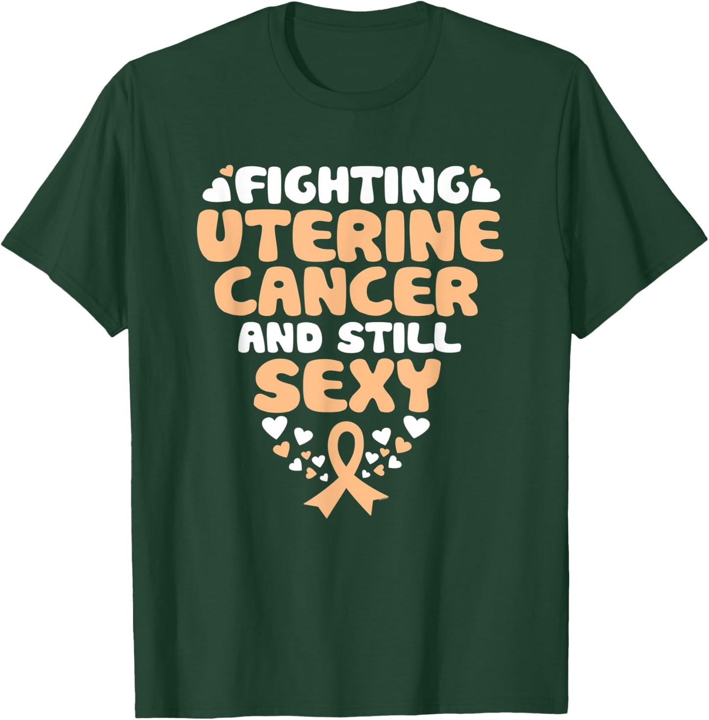 Fighting Uterine Cancer And Still Sexy Quote Funny T-Shirt - T-Shirt | Forest