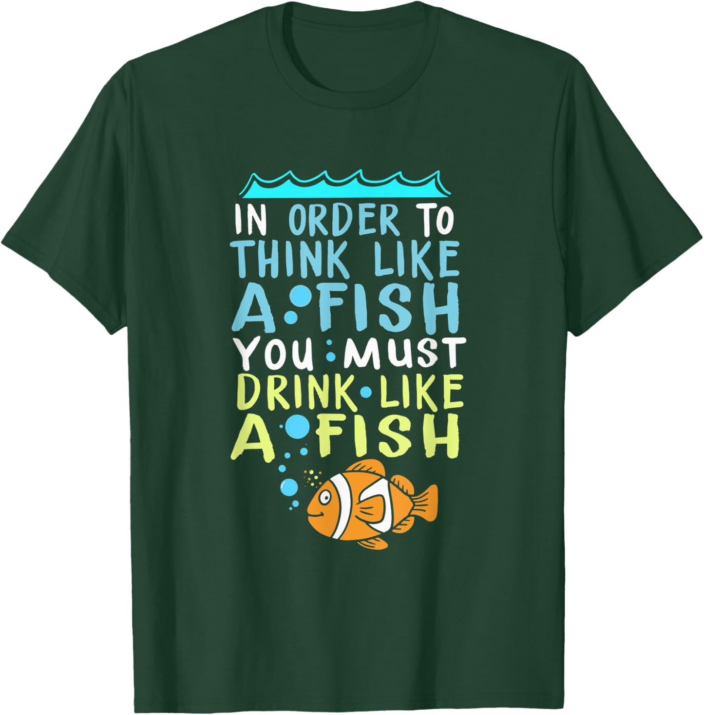 In Order To Think Like A Fish Shirt Fishing Quote T-Shirt - T-Shirt | Forest