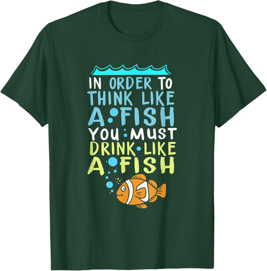 In Order To Think Like A Fish Shirt Fishing Quote T-Shirt - T-Shirt | Forest