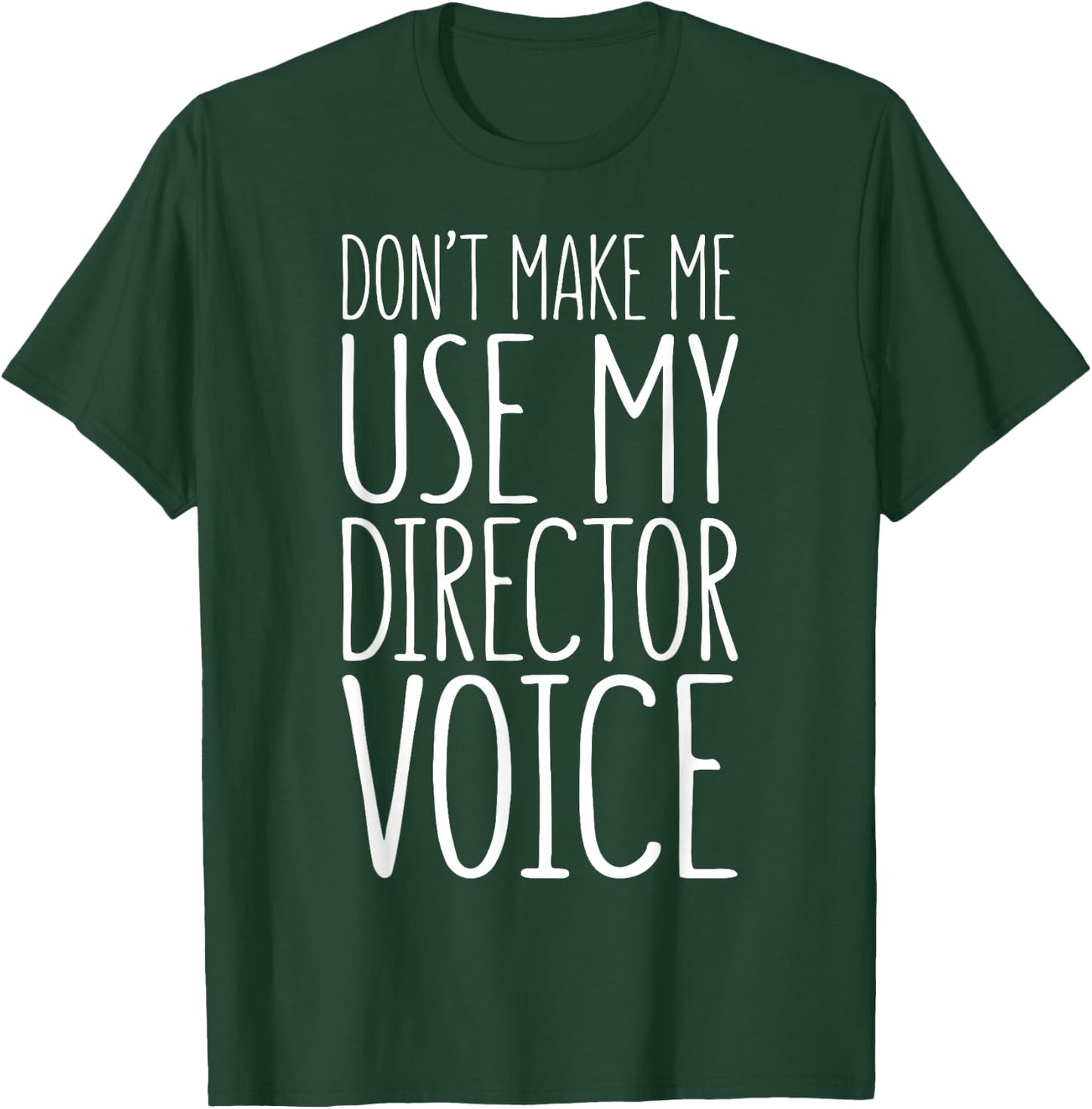 Don't Make Me Use My Director Voice Shirt Men Women Boss T-Shirt - T-Shirt | Forest
