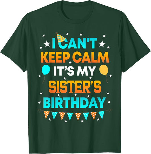 I Can't Keep Calm It's My Sister Birthday Gift Party T-Shirt - T-Shirt | Forest